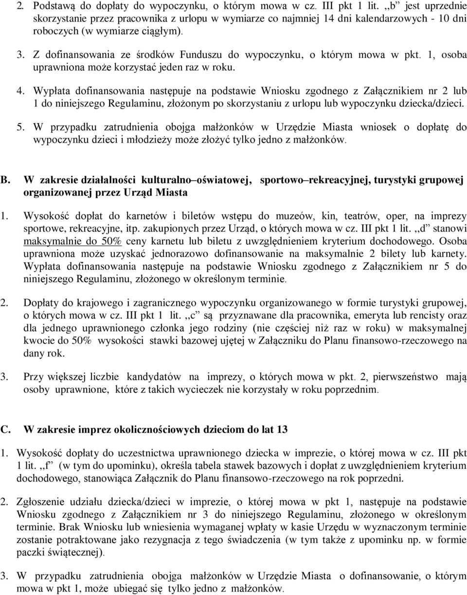 Z dofinansowania ze środków Funduszu do wypoczynku, o którym mowa w pkt. 1, osoba uprawniona może korzystać jeden raz w roku. 4.