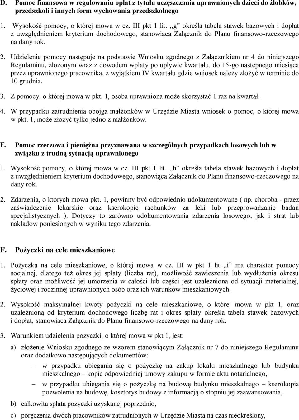 Udzielenie pomocy następuje na podstawie Wniosku zgodnego z Załącznikiem nr 4 do niniejszego Regulaminu, złożonym wraz z dowodem wpłaty po upływie kwartału, do 15-go następnego miesiąca przez