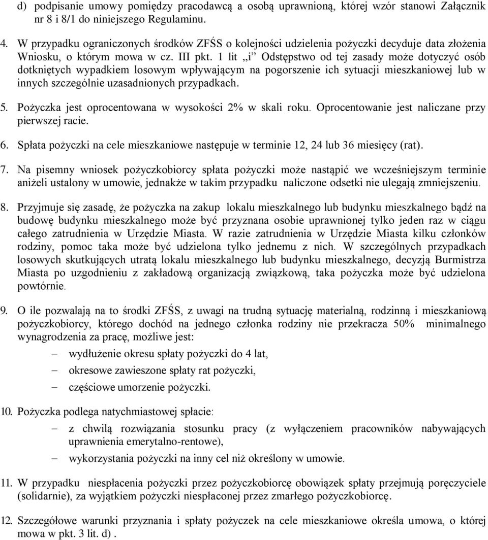 1 lit,,i Odstępstwo od tej zasady może dotyczyć osób dotkniętych wypadkiem losowym wpływającym na pogorszenie ich sytuacji mieszkaniowej lub w innych szczególnie uzasadnionych przypadkach. 5.