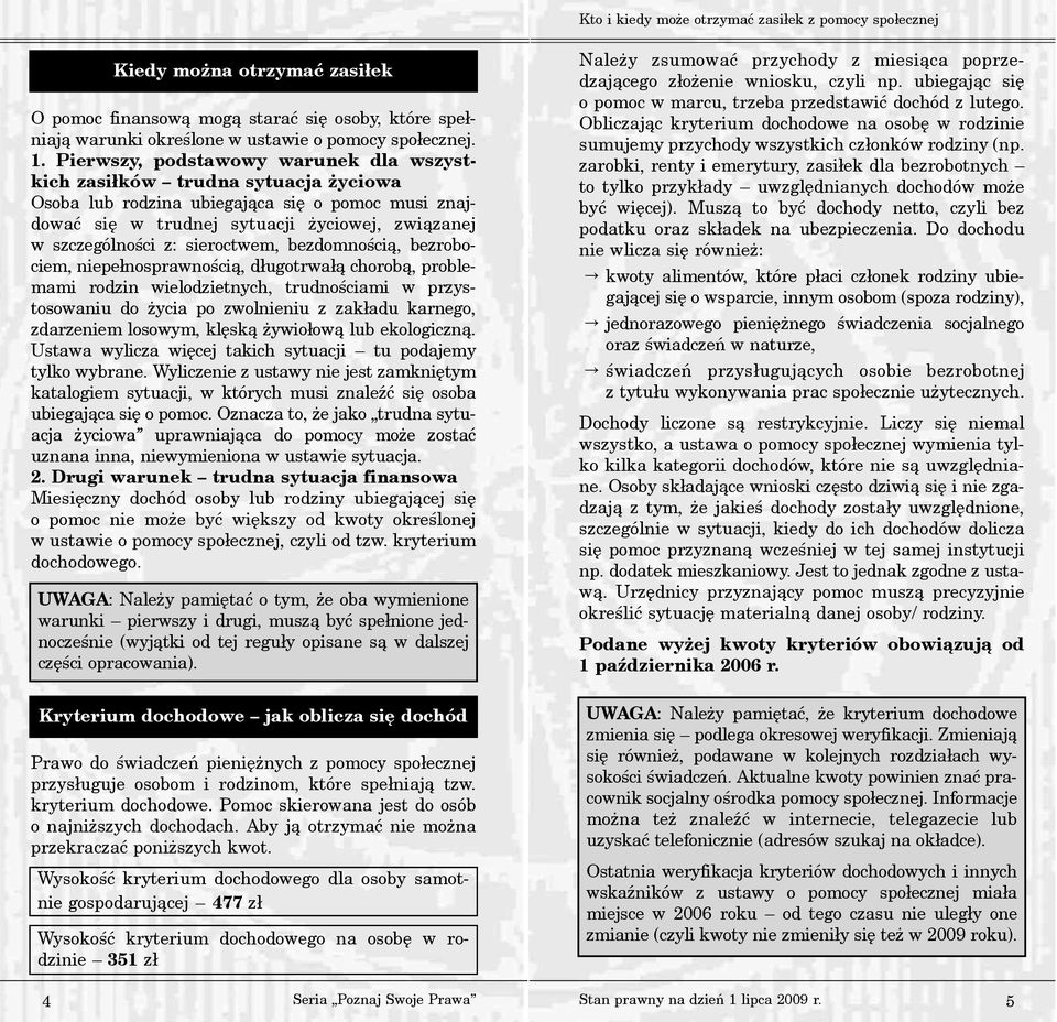 sieroctwem, bezdomnoœci¹, bezrobociem, niepe³nosprawnoœci¹, d³ugotrwa³¹ chorob¹, problemami rodzin wielodzietnych, trudnoœciami w przystosowaniu do ycia po zwolnieniu z zak³adu karnego, zdarzeniem