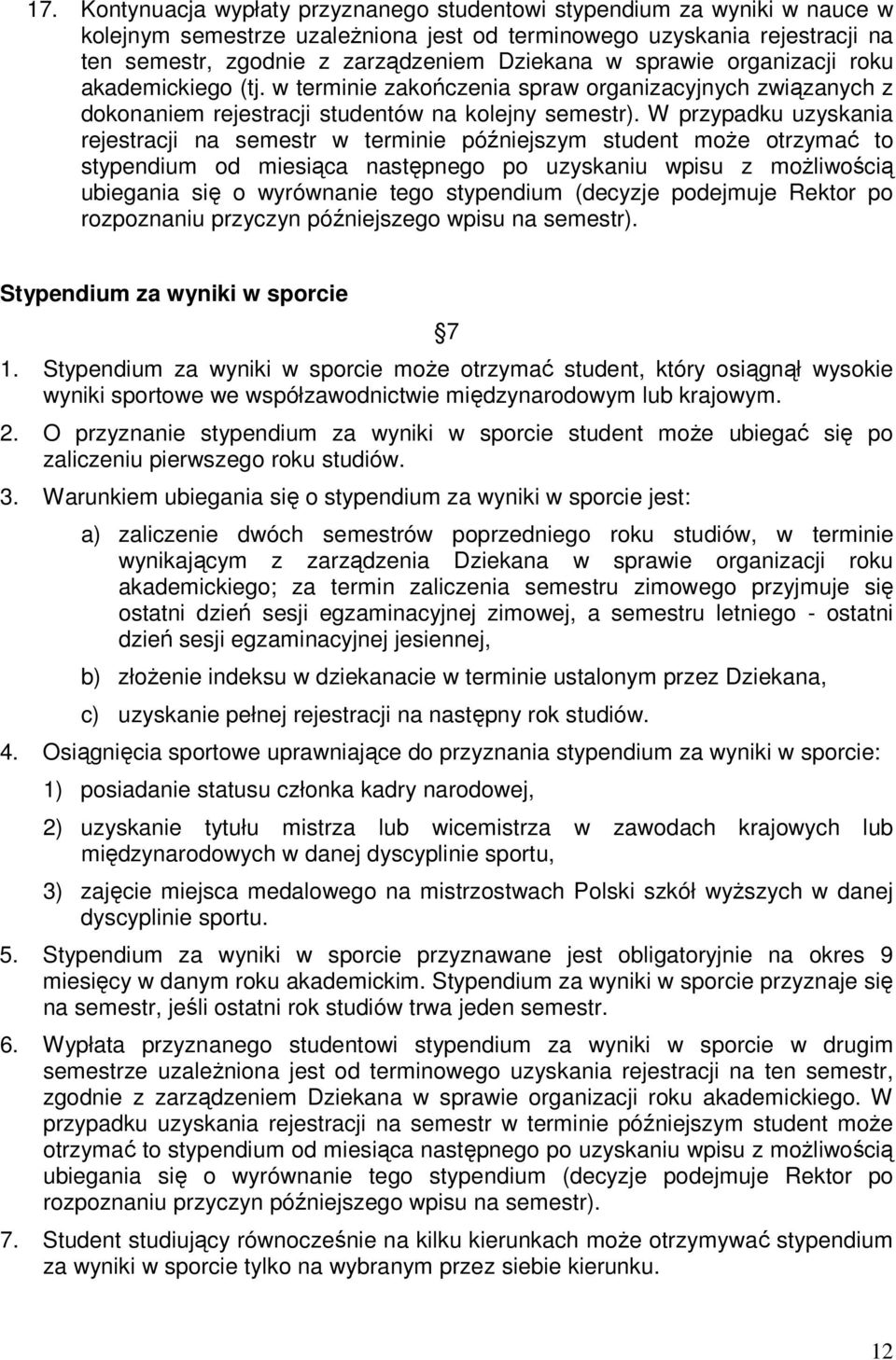 W przypadku uzyskania rejestracji na semestr w terminie późniejszym student moŝe otrzymać to stypendium od miesiąca następnego po uzyskaniu wpisu z moŝliwością ubiegania się o wyrównanie tego