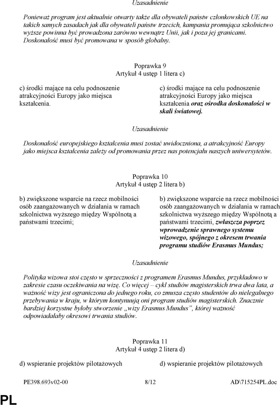 Poprawka 9 Artykuł 4 ustęp 1 litera c) c) środki mające na celu podnoszenie atrakcyjności Europy jako miejsca kształcenia.