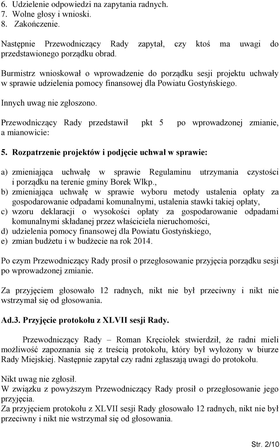 Przewodniczący Rady przedstawił pkt 5 po wprowadzonej zmianie, a mianowicie: 5.