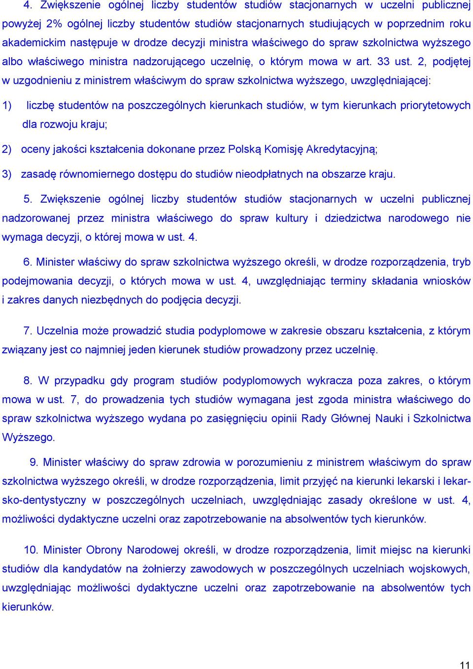 2, podjętej w uzgodnieniu z ministrem właściwym do spraw szkolnictwa wyższego, uwzględniającej: 1) liczbę studentów na poszczególnych kierunkach studiów, w tym kierunkach priorytetowych dla rozwoju