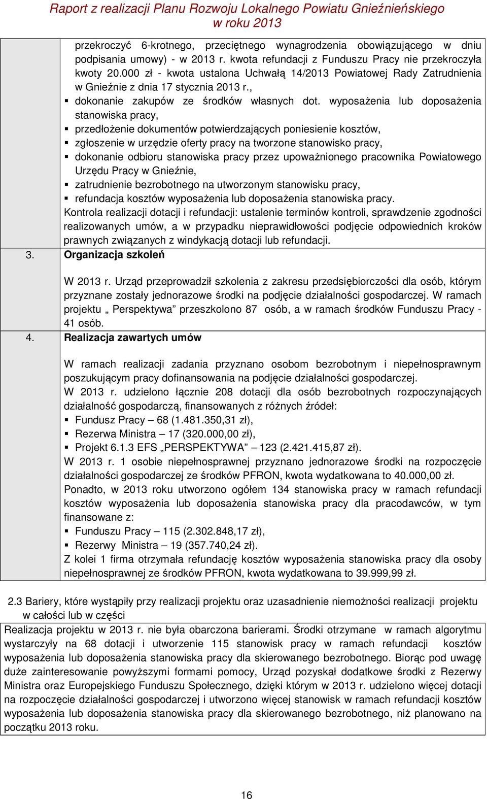 wyposażenia lub doposażenia stanowiska pracy, przedłożenie dokumentów potwierdzających poniesienie kosztów, zgłoszenie w urzędzie oferty pracy na tworzone stanowisko pracy, dokonanie odbioru