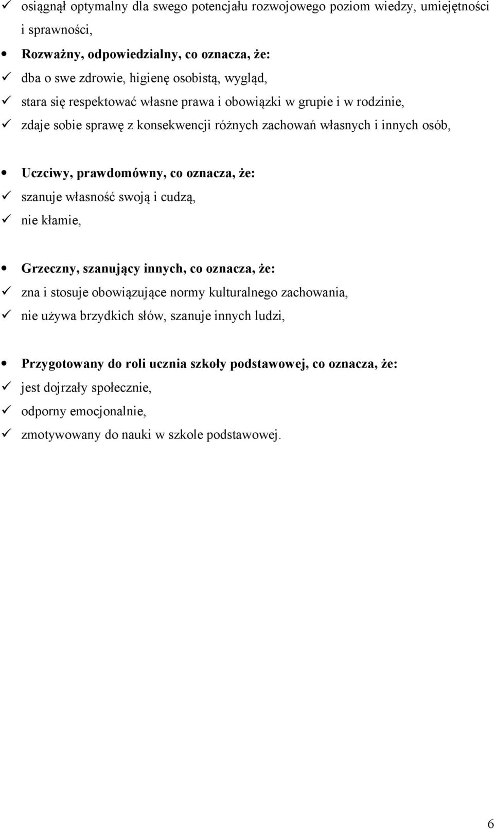 oznacza, że: szanuje własność swoją i cudzą, nie kłamie, Grzeczny, szanujący innych, co oznacza, że: zna i stosuje obowiązujące normy kulturalnego zachowania, nie używa brzydkich