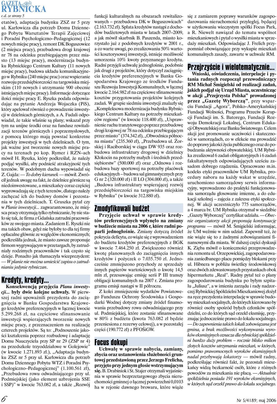 krajowej nr 78 na odcinku przebiegającym przez miasto (13 miejsc pracy), modernizacja budynku Rybnickiego Centrum Kultury (11 nowych miejsc pracy), budowa układu komunikacyjnego w Rybniku (240 miejsc