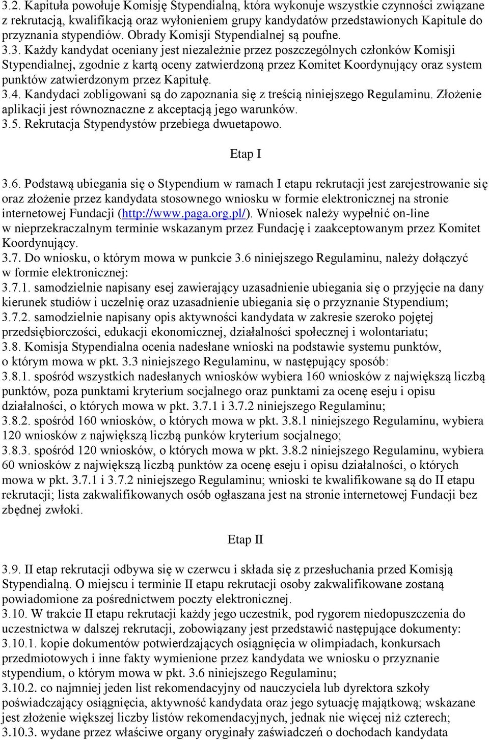 3. Każdy kandydat oceniany jest niezależnie przez poszczególnych członków Komisji Stypendialnej, zgodnie z kartą oceny zatwierdzoną przez Komitet Koordynujący oraz system punktów zatwierdzonym przez