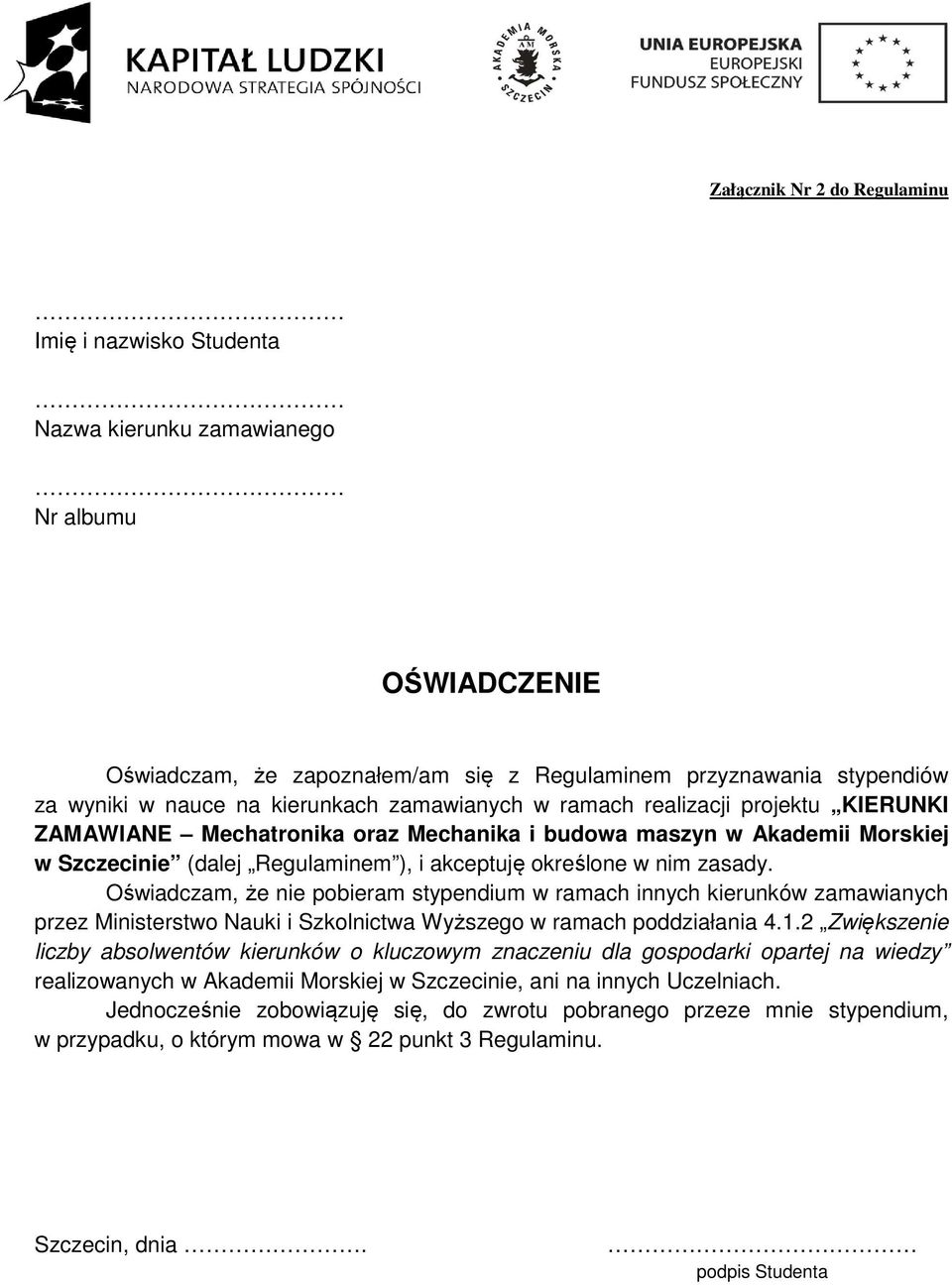 zasady. Oświadczam, że nie pobieram stypendium w ramach innych kierunków zamawianych przez Ministerstwo Nauki i Szkolnictwa Wyższego w ramach poddziałania 4.1.