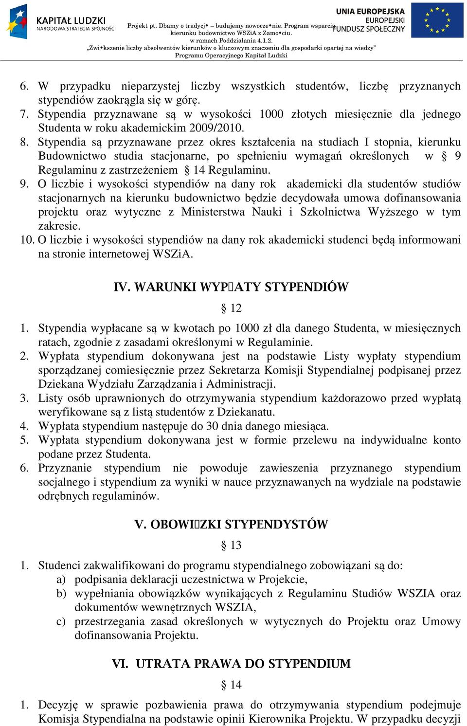 typendia są przyznawane przez okres kształcenia na studiach I stopnia, kierunku Budownictwo studia stacjonarne, po spełnieniu wymagań określonych w 9 