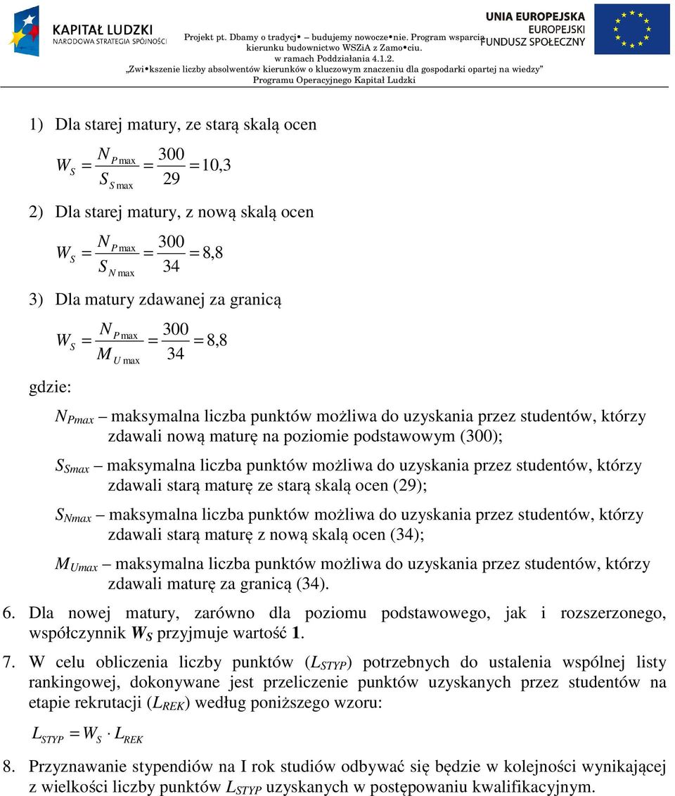 studentów, którzy zdawali starą maturę ze starą skalą ocen (29); Nmax maksymalna liczba punktów możliwa do uzyskania przez studentów, którzy zdawali starą maturę z nową skalą ocen (34); M Umax