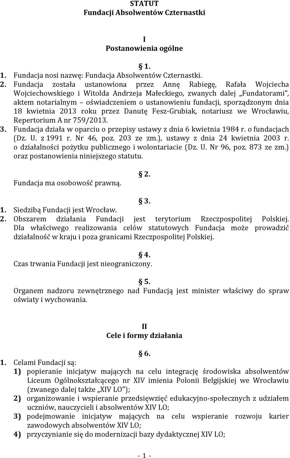 sporządzonym dnia 18 kwietnia 2013 roku przez Danutę Fesz-Grubiak, notariusz we Wrocławiu, Repertorium A nr 759/2013. 3. Fundacja działa w oparciu o przepisy ustawy z dnia 6 kwietnia 1984 r.