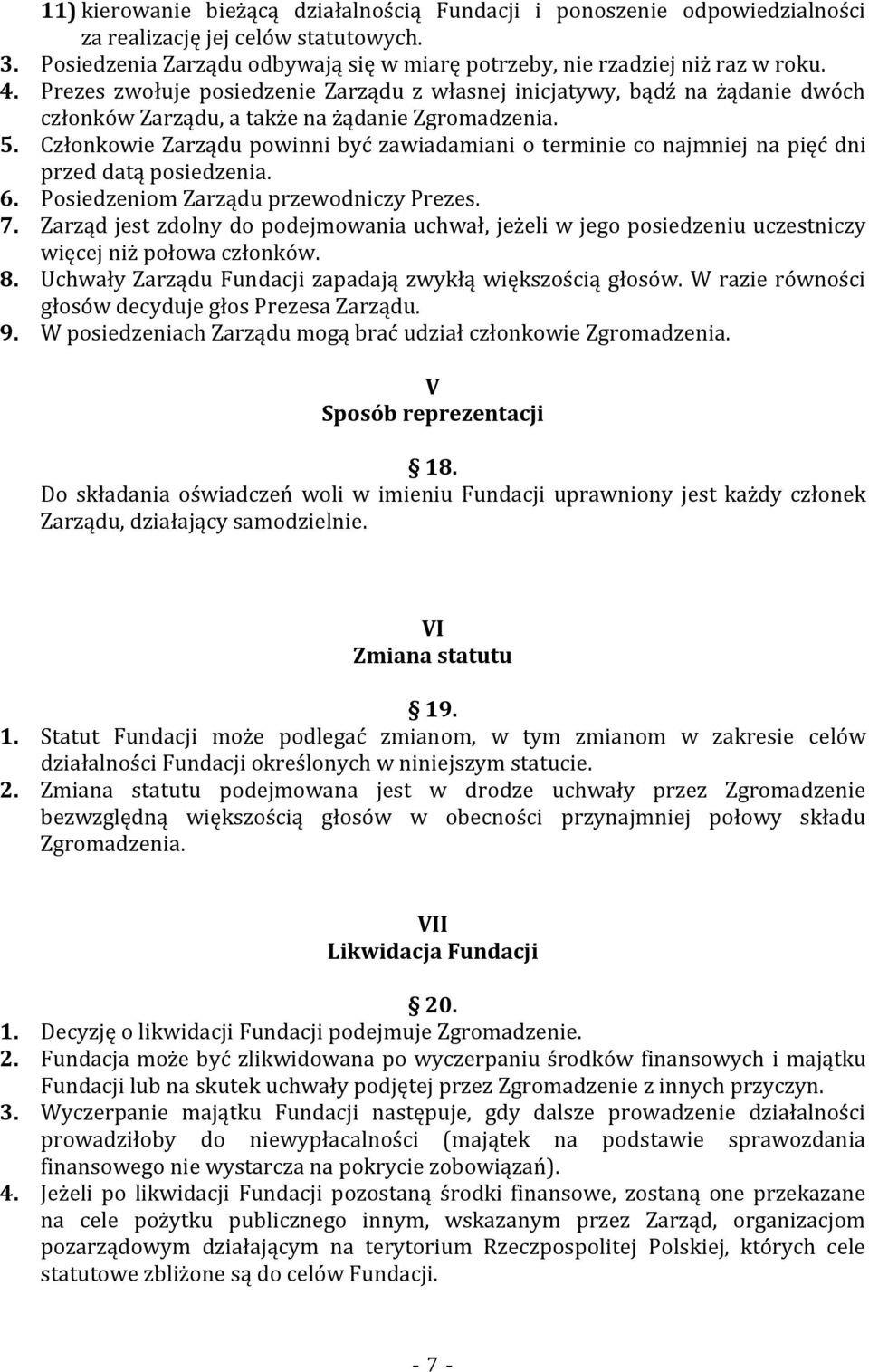 Członkowie Zarządu powinni być zawiadamiani o terminie co najmniej na pięć dni przed datą posiedzenia. 6. Posiedzeniom Zarządu przewodniczy Prezes. 7.