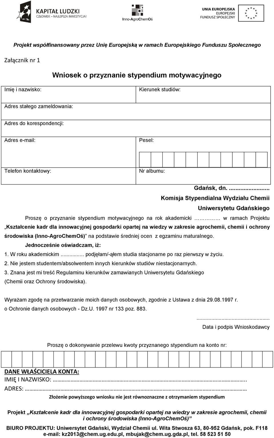 ... Komisja Stypendialna Wydziału Chemii Uniwersytetu Gdańskiego Proszę o przyznanie stypendium motywacyjnego na rok akademicki w ramach Projektu Kształcenie kadr dla innowacyjnej gospodarki opartej