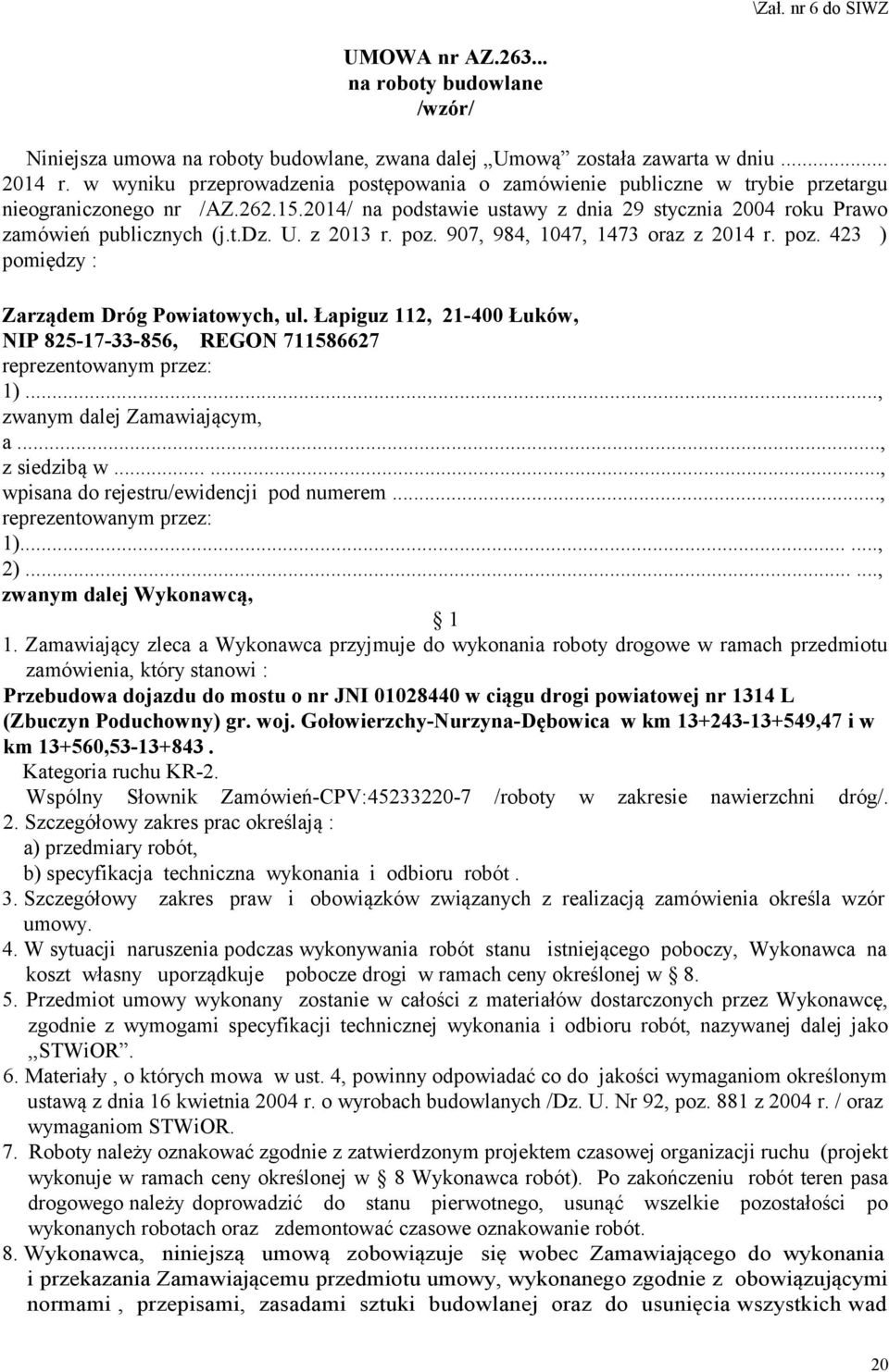 z 2013 r. poz. 907, 984, 1047, 1473 oraz z 2014 r. poz. 423 ) pomiędzy : Zarządem Dróg Powiatowych, ul. Łapiguz 112, 21-400 Łuków, NIP 825-17-33-856, REGON 711586627 reprezentowanym przez: 1).