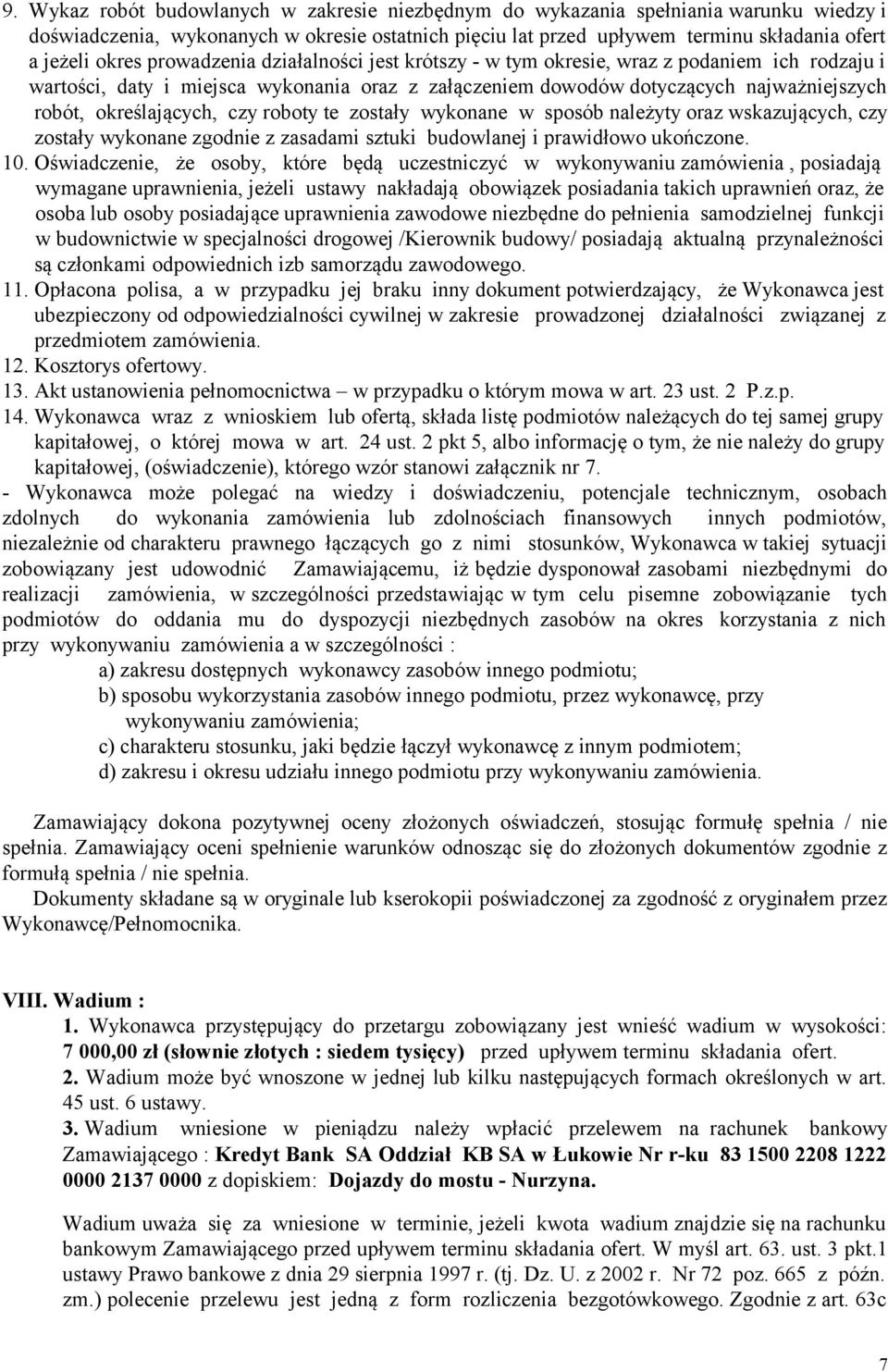 czy roboty te zostały wykonane w sposób należyty oraz wskazujących, czy zostały wykonane zgodnie z zasadami sztuki budowlanej i prawidłowo ukończone. 10.