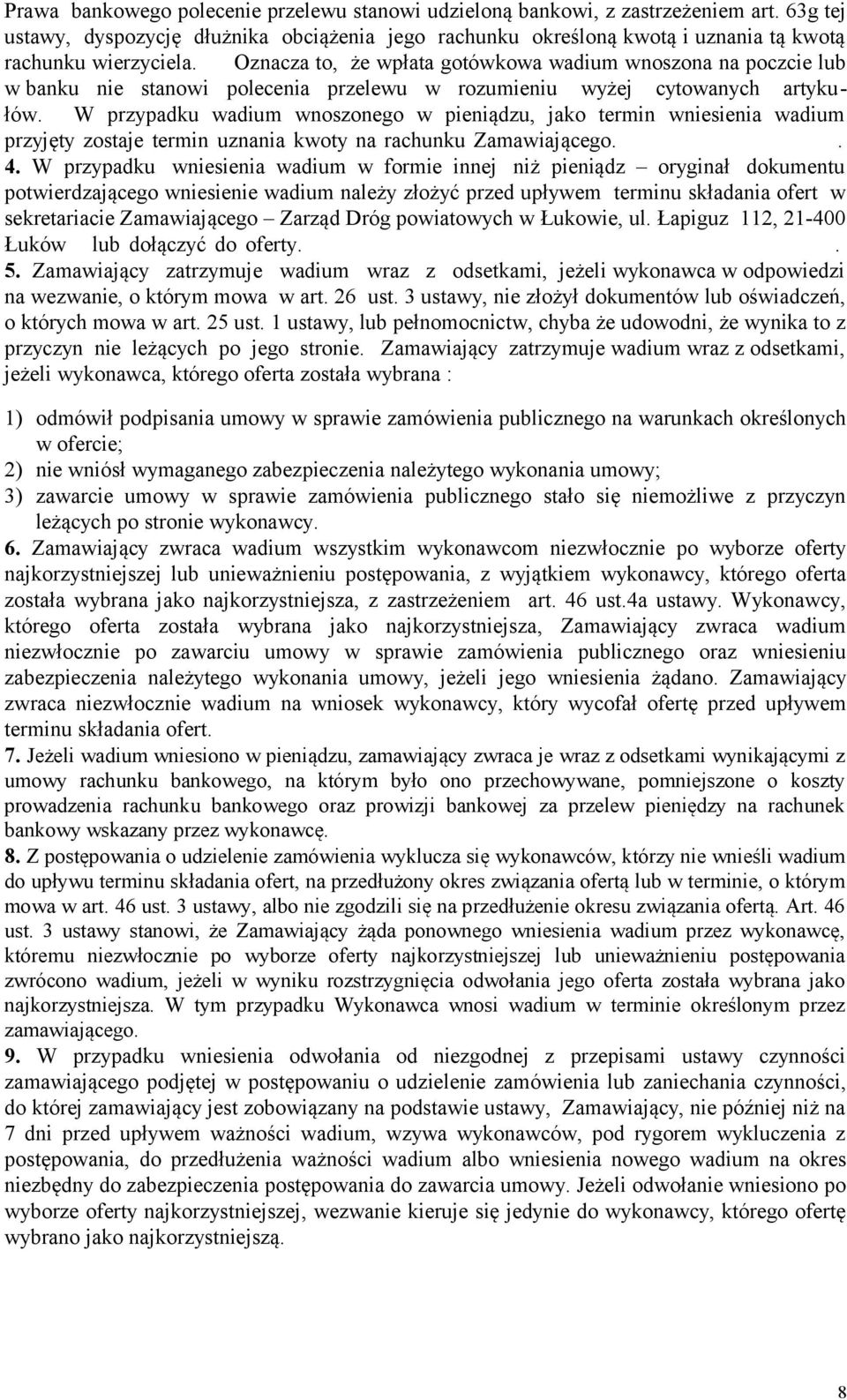 W przypadku wadium wnoszonego w pieniądzu, jako termin wniesienia wadium przyjęty zostaje termin uznania kwoty na rachunku Zamawiającego.. 4.