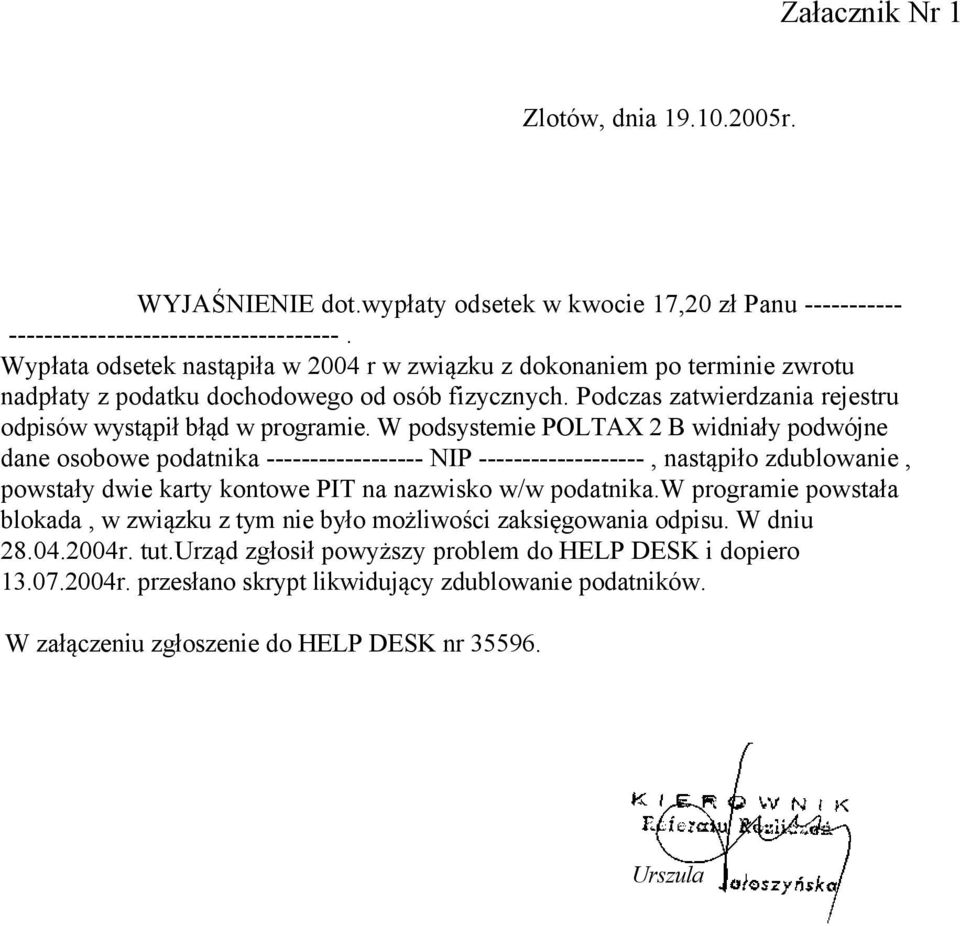 W podsystemie POLTAX 2 B widniały podwójne dane osobowe podatnika ------------------ NIP -------------------, nastąpiło zdublowanie, powstały dwie karty kontowe PIT na nazwisko w/w podatnika.