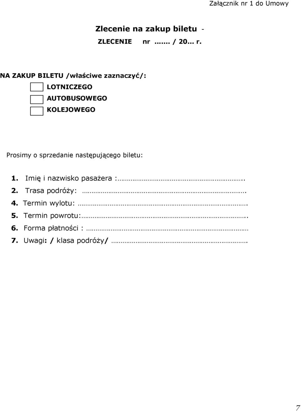 sprzedanie następującego biletu: 1. Imię i nazwisko pasażera :.. 2. Trasa podróży:.