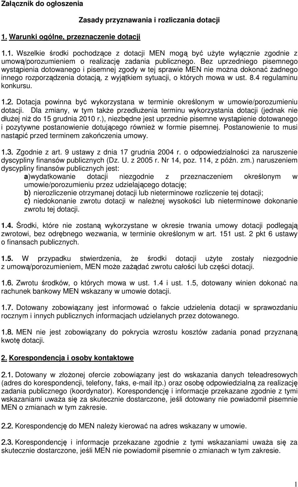 4 regulaminu konkursu. 1.2. Dotacja powinna być wykorzystana w terminie określonym w umowie/porozumieniu dotacji.