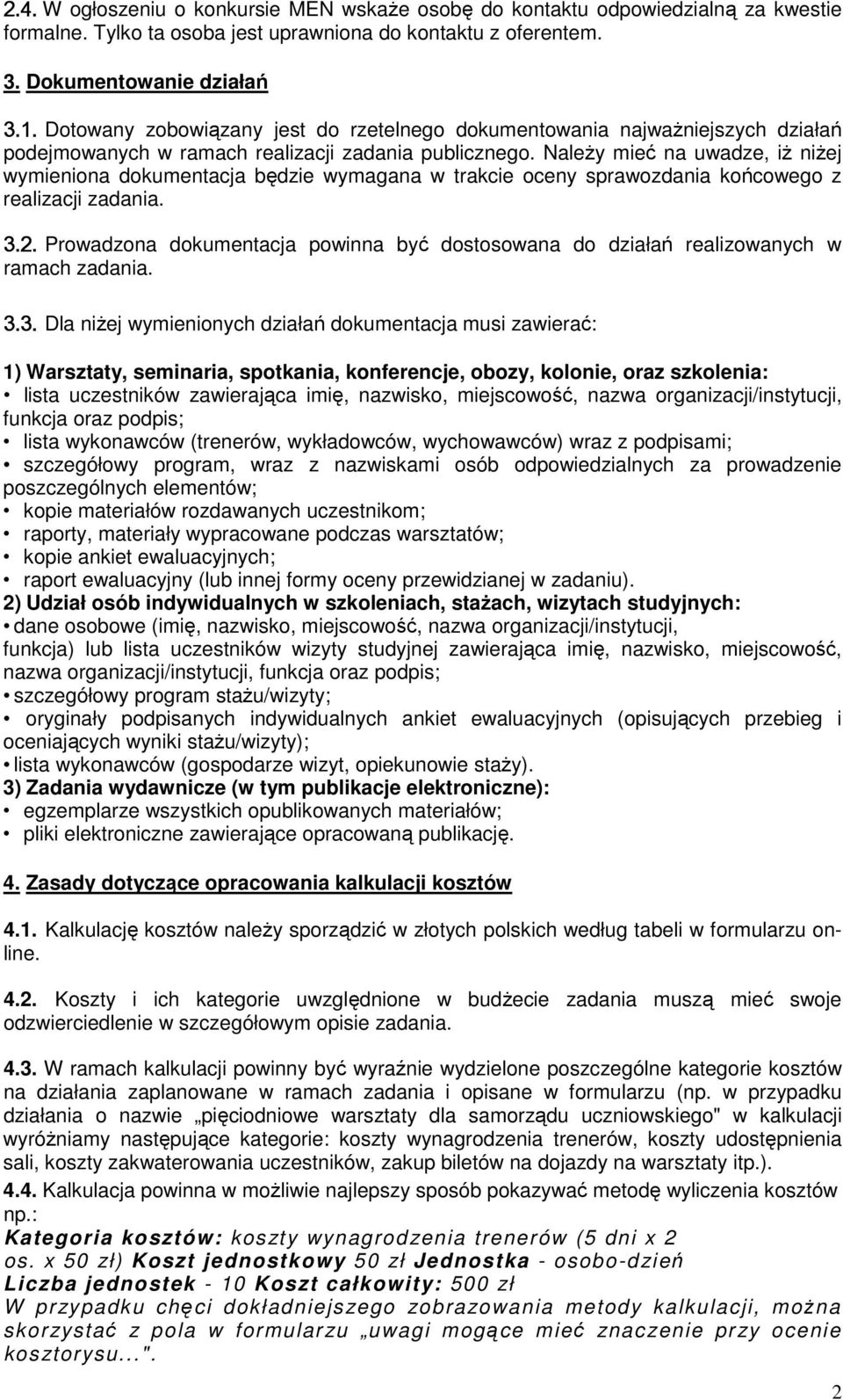 Należy mieć na uwadze, iż niżej wymieniona dokumentacja będzie wymagana w trakcie oceny sprawozdania końcowego z realizacji zadania. 3.2.