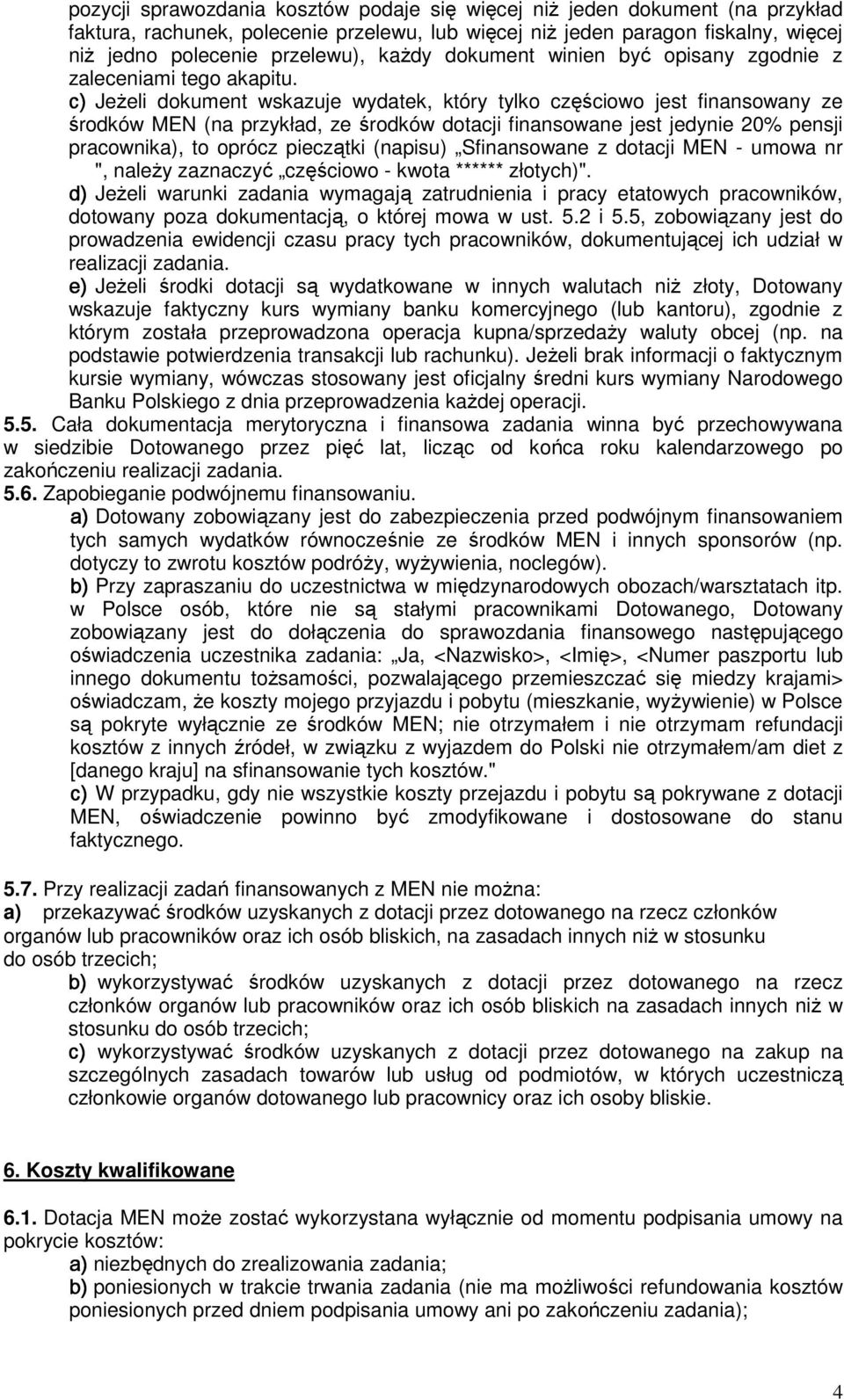 c) Jeżeli dokument wskazuje wydatek, który tylko częściowo jest finansowany ze środków MEN (na przykład, ze środków dotacji finansowane jest jedynie 20% pensji pracownika), to oprócz pieczątki