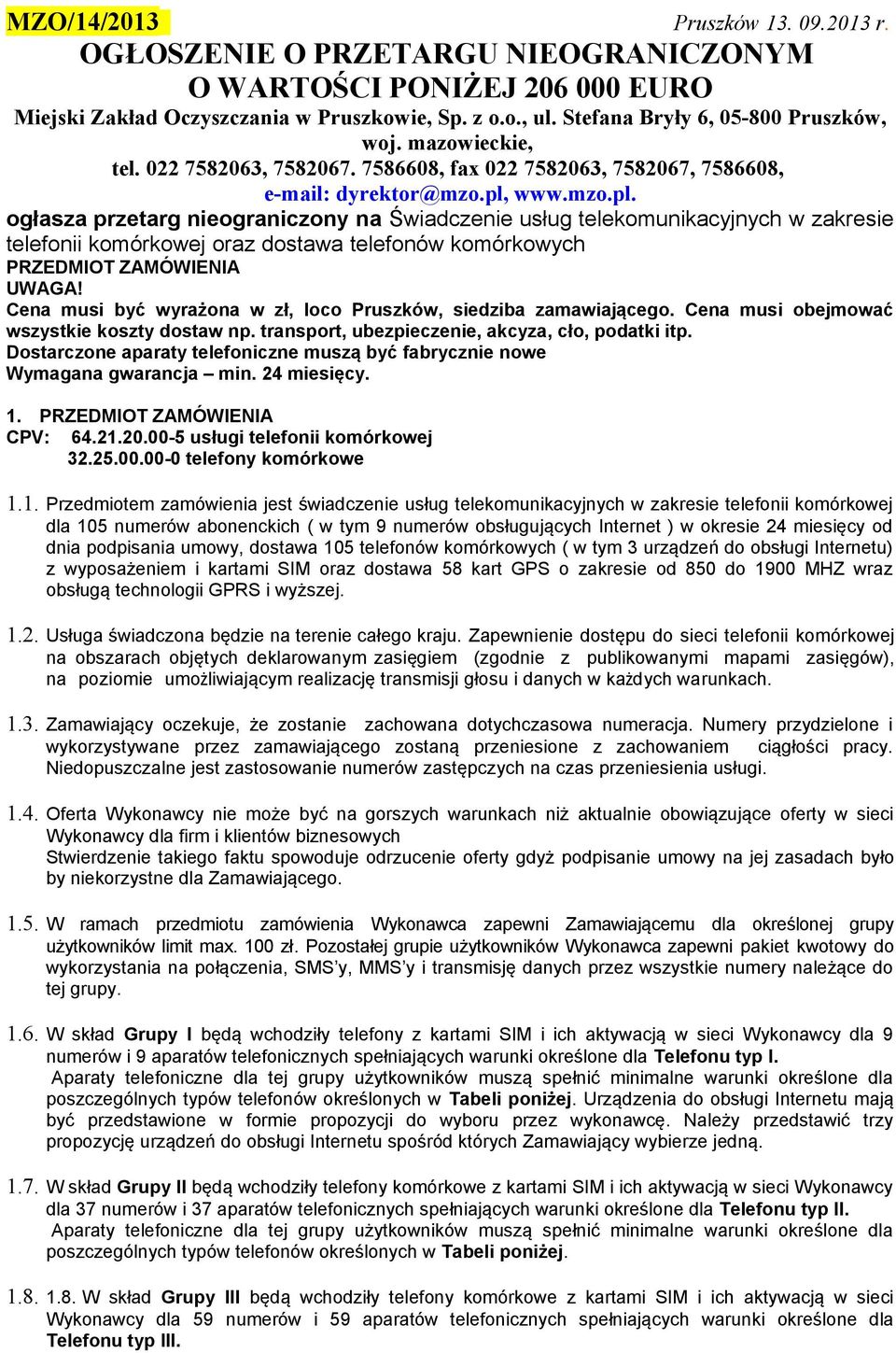 www.mzo.pl. ogłasza przetarg ograniczony na Świadcze usług telekomunikacyjnych w zakresie telefonii komórkowej oraz dostawa telefonów komórkowych PRZEDMIOT ZAMÓWIENIA UWAGA!