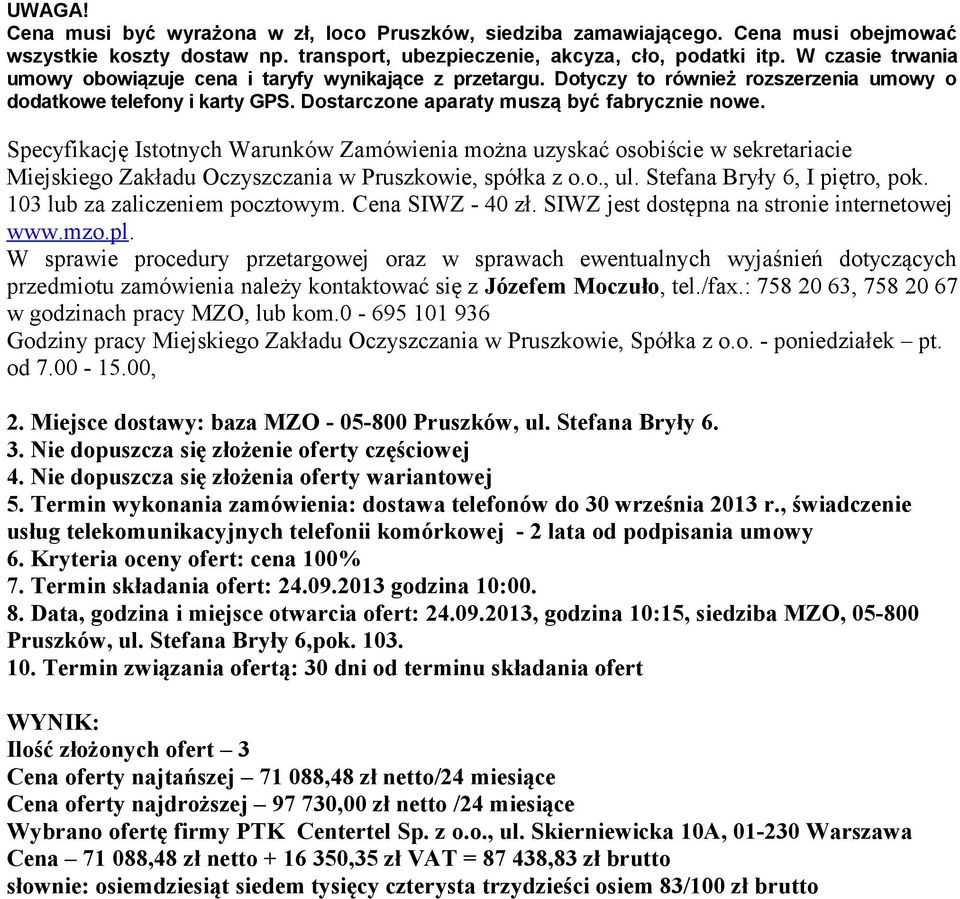 Specyfikację Istotnych Warunków Zamówienia można uzyskać osobiście w sekretariacie Miejskiego Zakładu Oczyszczania w Pruszkowie, spółka z o.o., ul. Stefana Bryły 6, I piętro, pok.