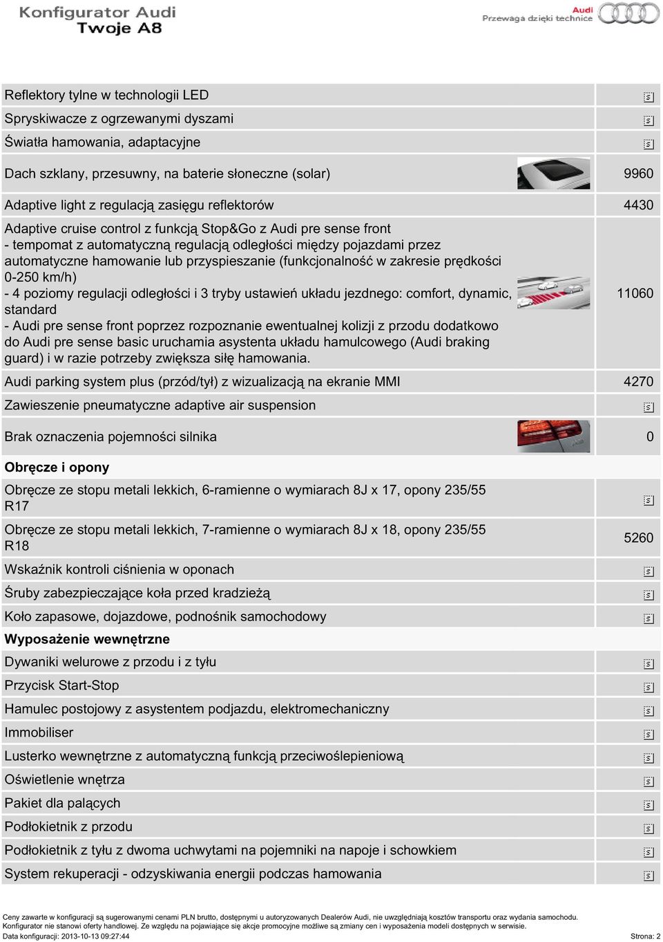 (funkcjonalność w zakresie prędkości 0-250 km/h) - 4 poziomy regulacji odległości i 3 tryby ustawień układu jezdnego: comfort, dynamic, standard - Audi pre sense front poprzez rozpoznanie ewentualnej