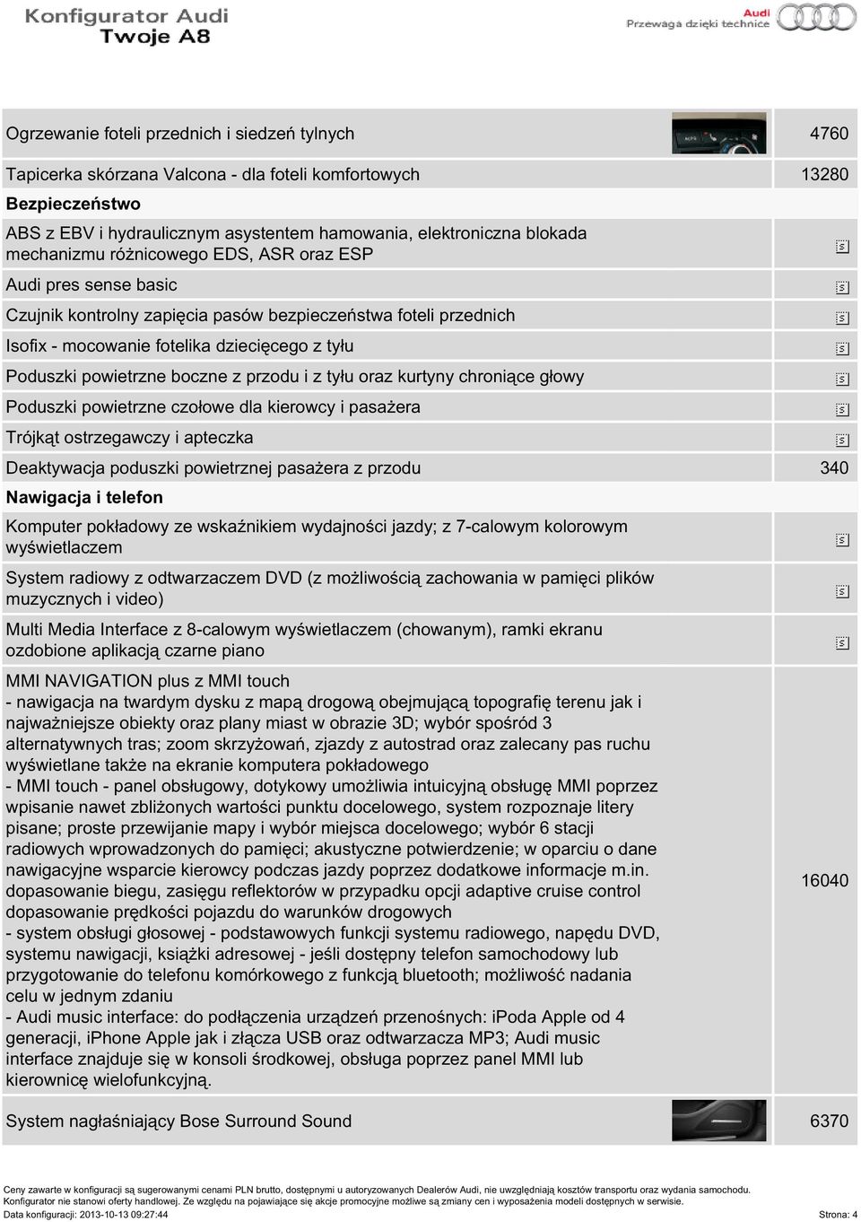 boczne z przodu i z tyłu oraz kurtyny chroniące głowy Poduszki powietrzne czołowe dla kierowcy i pasażera Trójkąt ostrzegawczy i apteczka Deaktywacja poduszki powietrznej pasażera z przodu 340