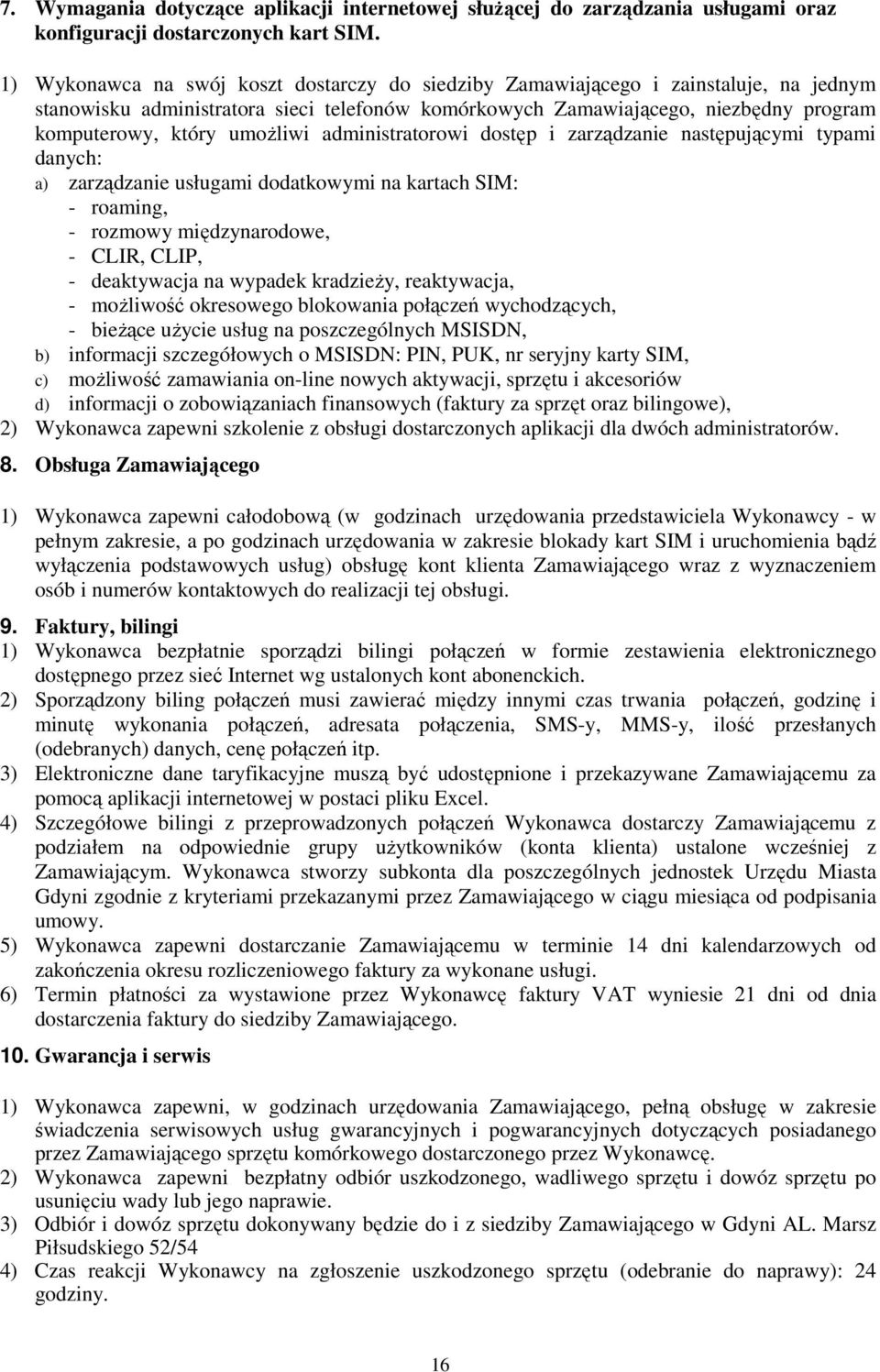 umoŝliwi administratorowi dostęp i zarządzanie następującymi typami danych: a) zarządzanie usługami dodatkowymi na kartach SIM: - roaming, - rozmowy międzynarodowe, - CLIR, CLIP, - deaktywacja na