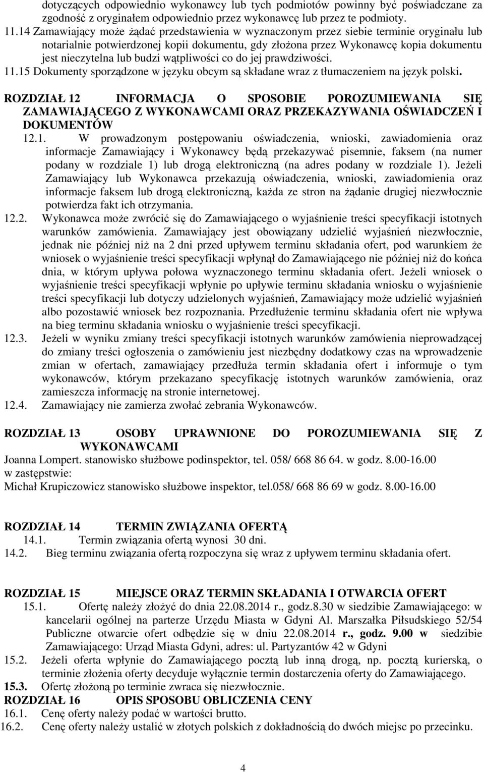 budzi wątpliwości co do jej prawdziwości. 11.15 Dokumenty sporządzone w języku obcym są składane wraz z tłumaczeniem na język polski.