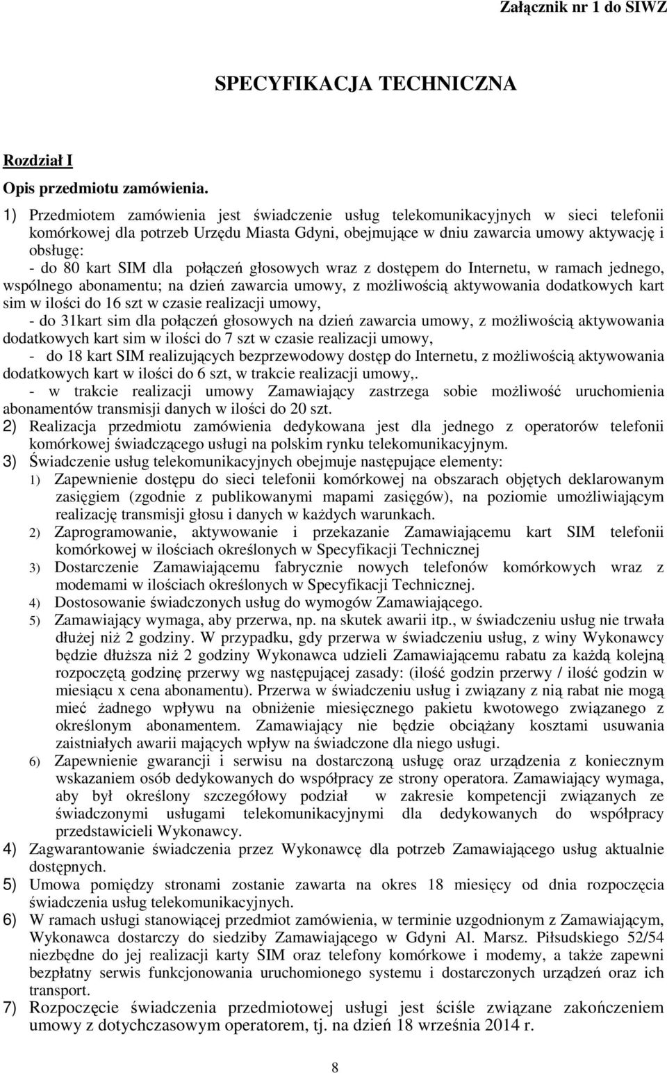 SIM dla połączeń głosowych wraz z dostępem do Internetu, w ramach jednego, wspólnego abonamentu; na dzień zawarcia umowy, z moŝliwością aktywowania dodatkowych kart sim w ilości do 16 szt w czasie