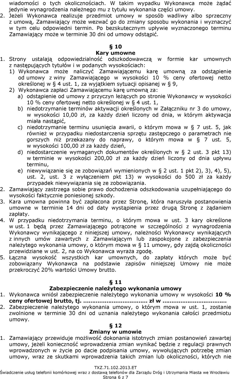 Po bezskutecznym upływie wyznaczonego terminu Zamawiający może w terminie 30 dni od umowy odstąpić. 10 Kary umowne 1.