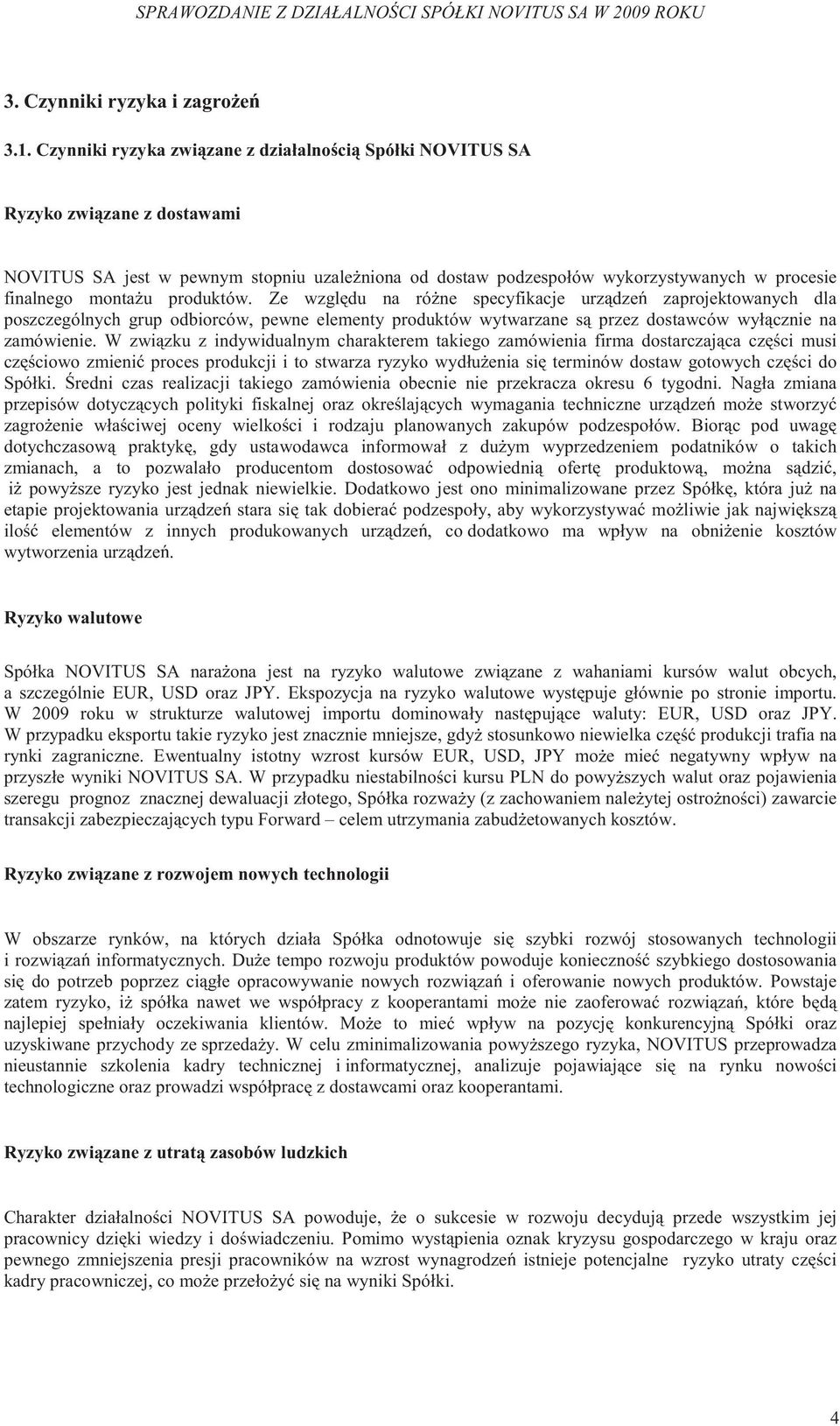 produktów. Ze wzgl du na ró ne specyfikacje urz dze zaprojektowanych dla poszczególnych grup odbiorców, pewne elementy produktów wytwarzane s przez dostawców wył cznie na zamówienie.