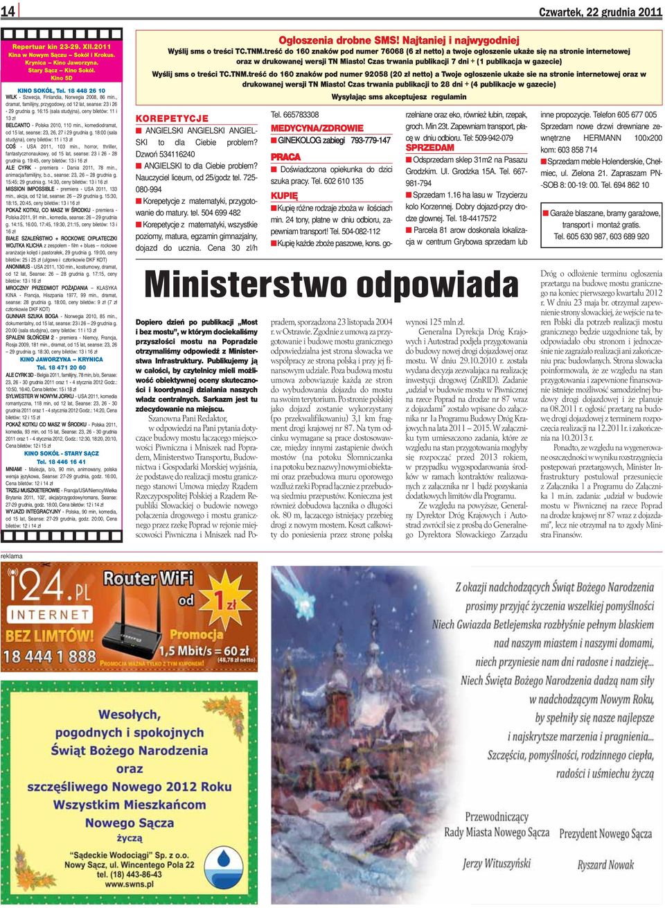 16:15 (sala studyjna), ceny biletów: 11 i 13 zł BELCANTO - Polska 2010, 110 min., komediodramat, od 15 lat, seanse: 23, 26, 27 i 29 grudnia g.