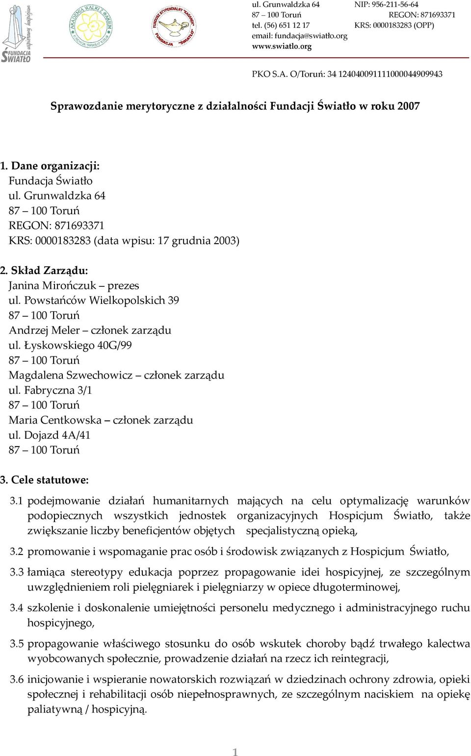 Fabryczna 3/1 Maria Centkowska członek zarządu ul. Dojazd 4A/41 3. Cele statutowe: 3.