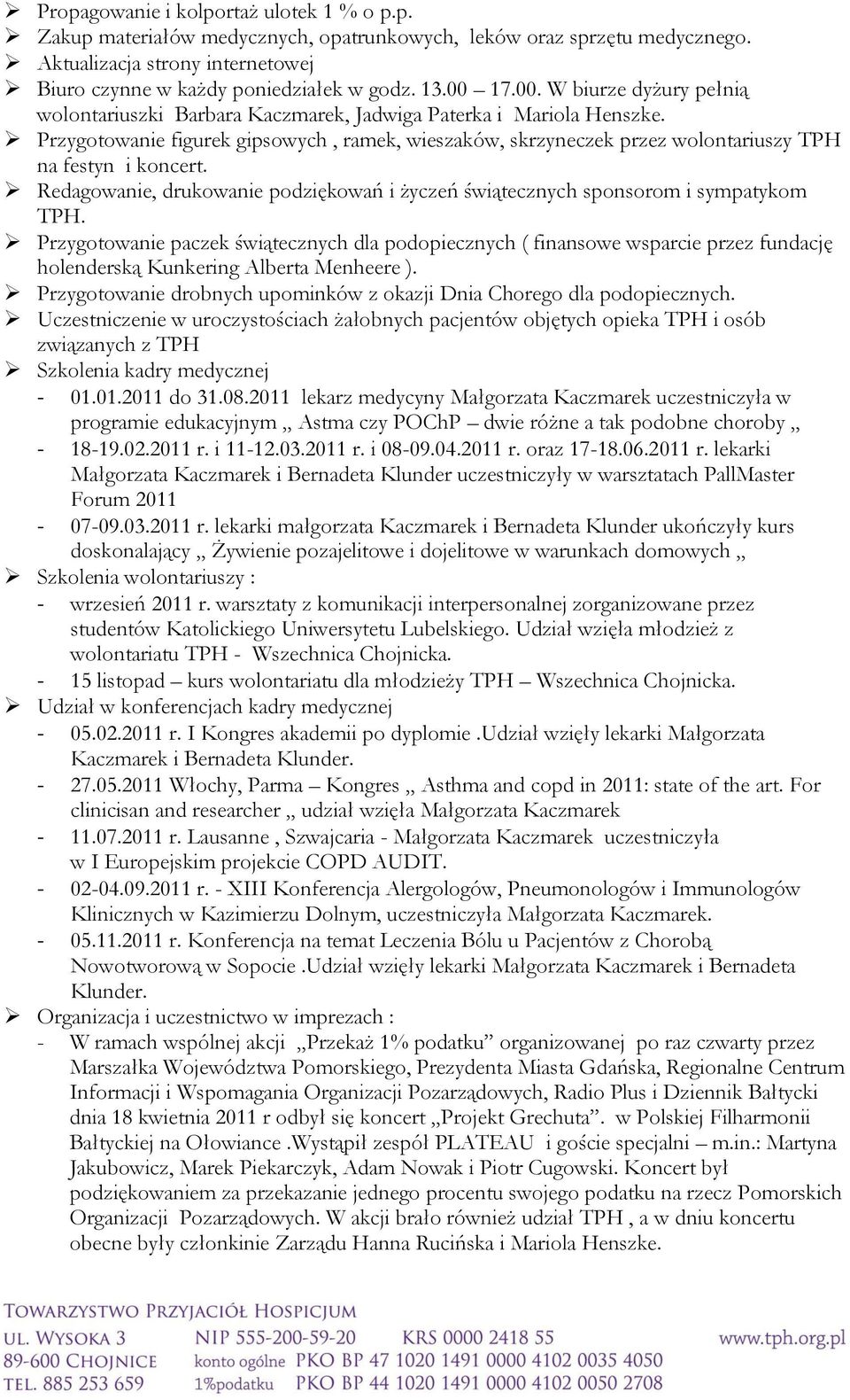 Przygotowanie figurek gipsowych, ramek, wieszaków, skrzyneczek przez wolontariuszy TPH na festyn i koncert. Redagowanie, drukowanie podziękowań i życzeń świątecznych sponsorom i sympatykom TPH.