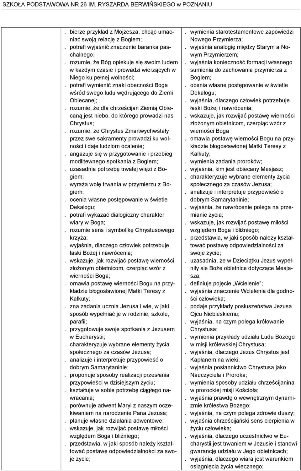 rozumie, że dla chrześcijan Ziemią Obiecaną jest niebo, do którego prowadzi nas Chrystus;. rozumie, że Chrystus Zmartwychwstały przez swe sakramenty prowadzi ku wolności i daje ludziom ocalenie;.