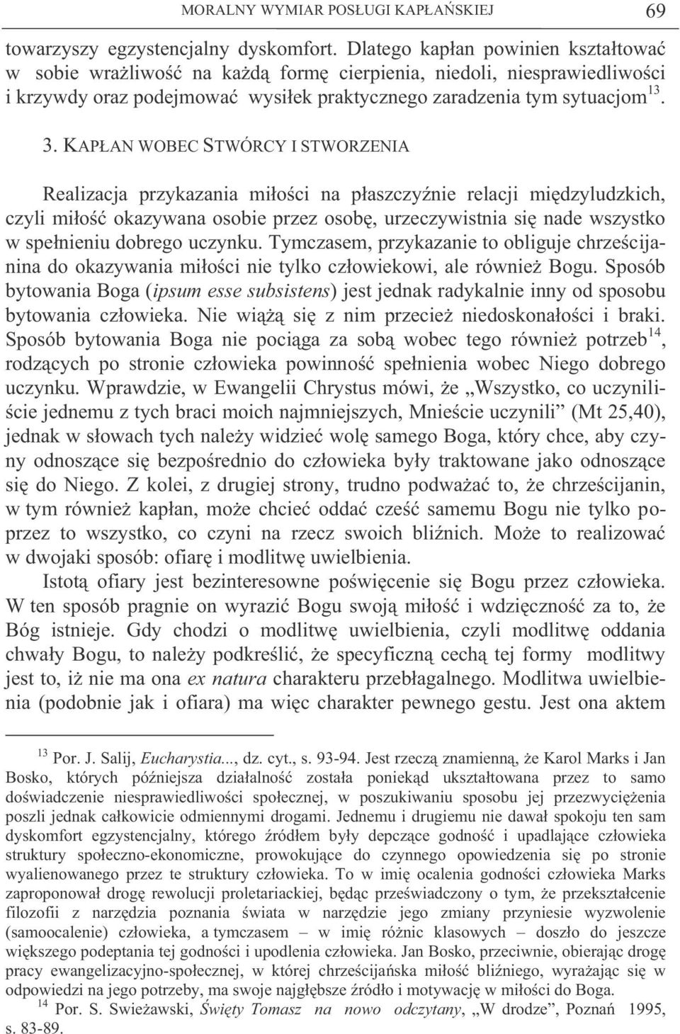 KAPŁAN WOBEC STWÓRCY I STWORZENIA Realizacja przykazania miłości na płaszczyźnie relacji międzyludzkich, czyli miłość okazywana osobie przez osobę, urzeczywistnia się nade wszystko w spełnieniu