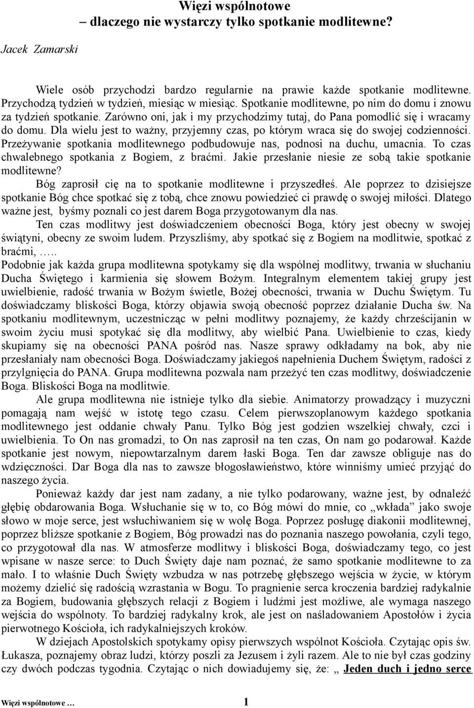 Dla wielu jest to ważny, przyjemny czas, po którym wraca się do swojej codzienności. Przeżywanie spotkania modlitewnego podbudowuje nas, podnosi na duchu, umacnia.