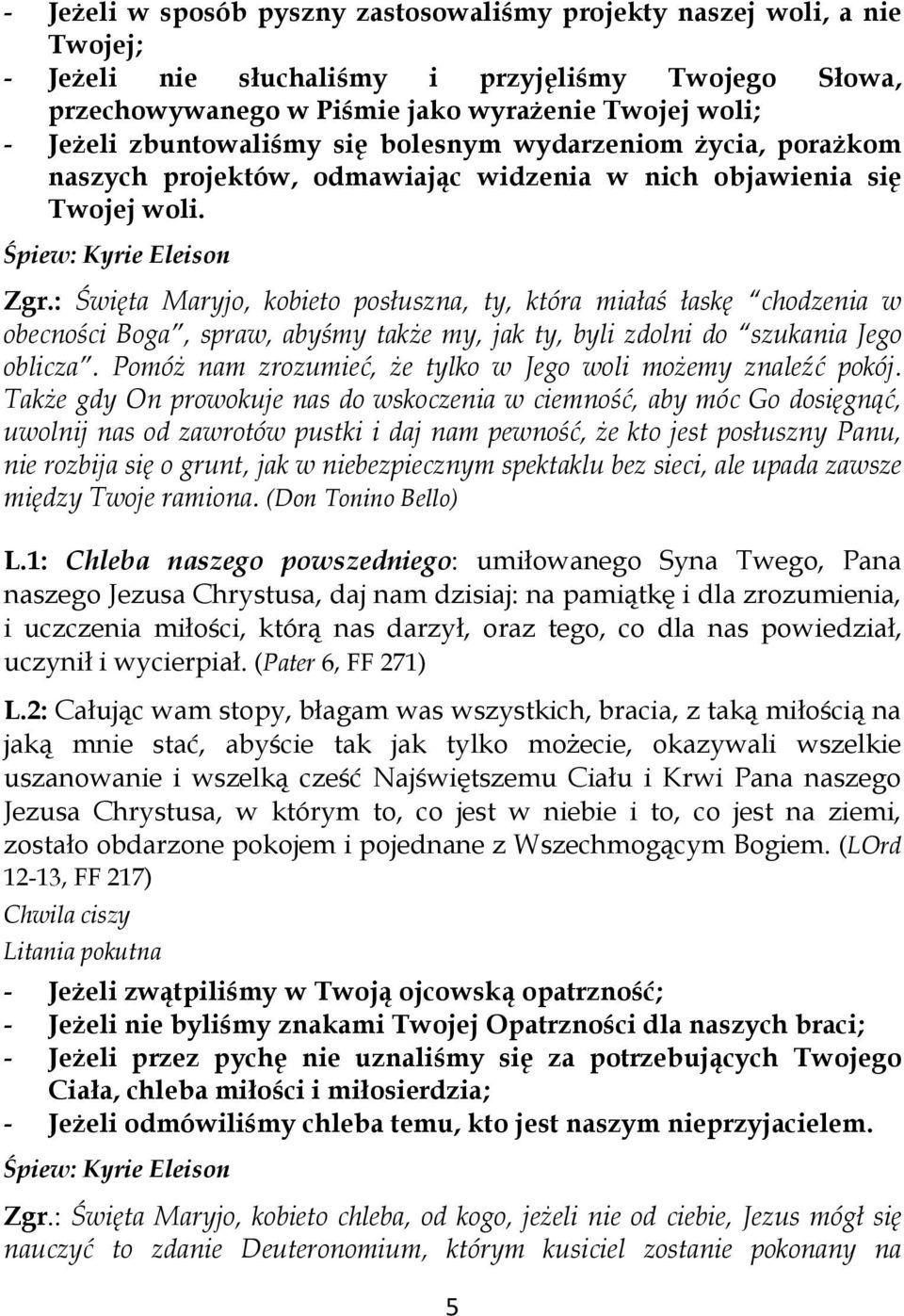 : Święta Maryjo, kobieto posłuszna, ty, która miałaś łaskę chodzenia w obecności Boga, spraw, abyśmy także my, jak ty, byli zdolni do szukania Jego oblicza.