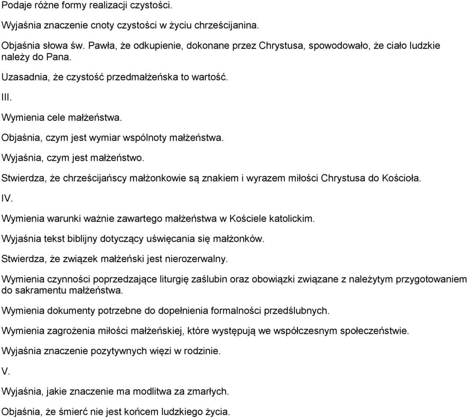 Objaśnia, czym jest wymiar wspólnoty małżeństwa. Wyjaśnia, czym jest małżeństwo. Stwierdza, że chrześcijańscy małżonkowie są znakiem i wyrazem miłości Chrystusa do Kościoła. IV.