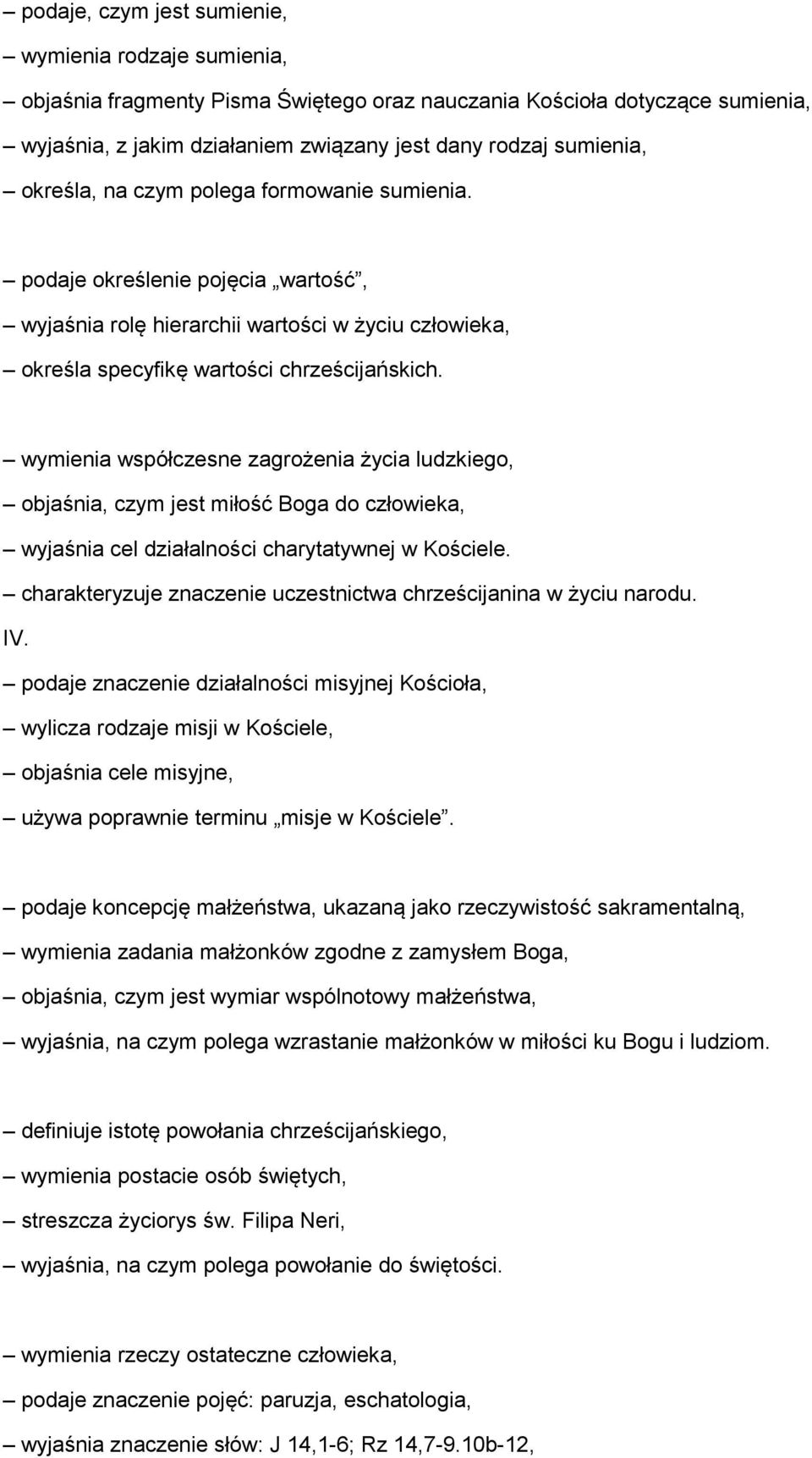 wymienia współczesne zagrożenia życia ludzkiego, objaśnia, czym jest miłość Boga do człowieka, wyjaśnia cel działalności charytatywnej w Kościele.