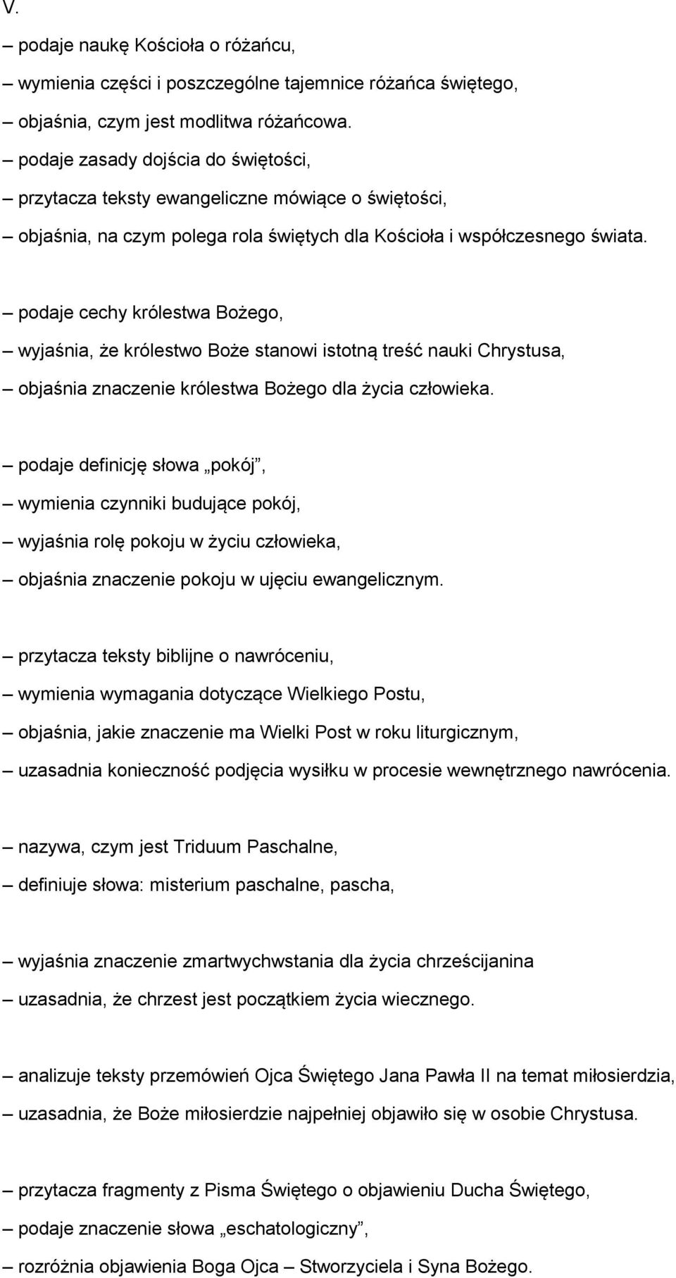 podaje cechy królestwa Bożego, wyjaśnia, że królestwo Boże stanowi istotną treść nauki Chrystusa, objaśnia znaczenie królestwa Bożego dla życia człowieka.