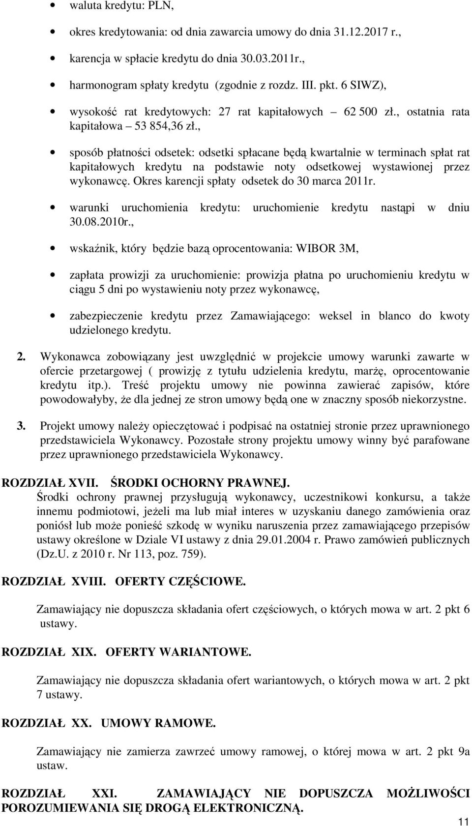 , sposób płatności odsetek: odsetki spłacane będą kwartalnie w terminach spłat rat kapitałowych kredytu na podstawie noty odsetkowej wystawionej przez wykonawcę.