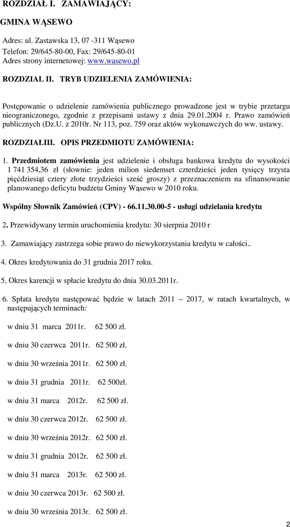 Prawo zamówień publicznych (Dz.U. z 2010r. Nr 113, poz. 759 oraz aktów wykonawczych do ww. ustawy. ROZDZIAŁIII. OPIS PRZEDMIOTU ZAMÓWIENIA: 1.