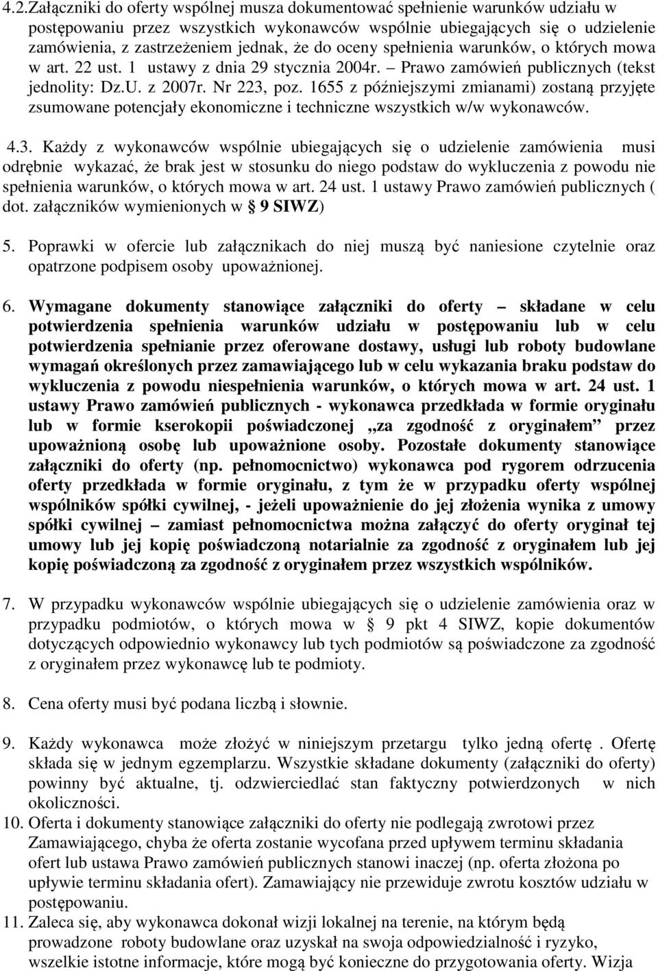 1655 z późniejszymi zmianami) zostaną przyjęte zsumowane potencjały ekonomiczne i techniczne wszystkich w/w wykonawców. 4.3.