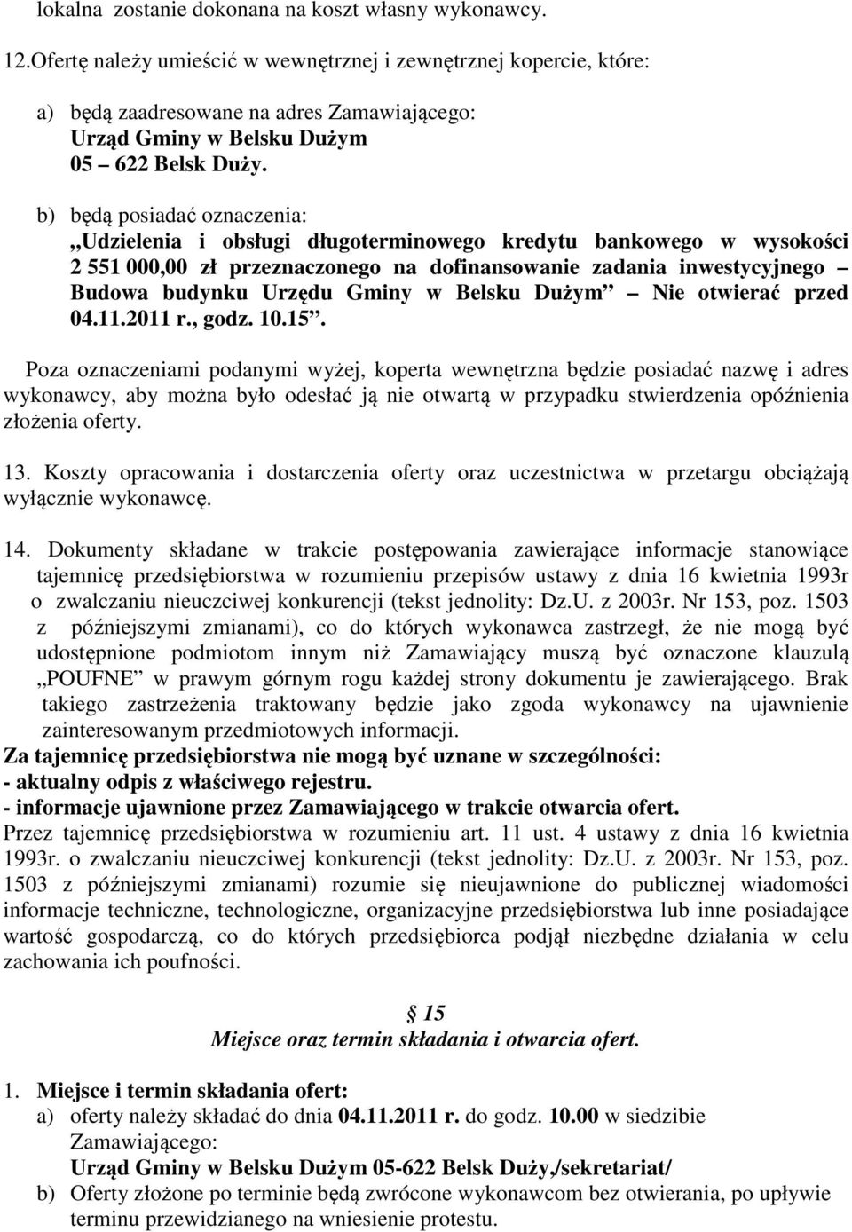 b) będą posiadać oznaczenia: Udzielenia i obsługi długoterminowego kredytu bankowego w wysokości 2 551 000,00 zł przeznaczonego na dofinansowanie zadania inwestycyjnego Budowa budynku Urzędu Gminy w