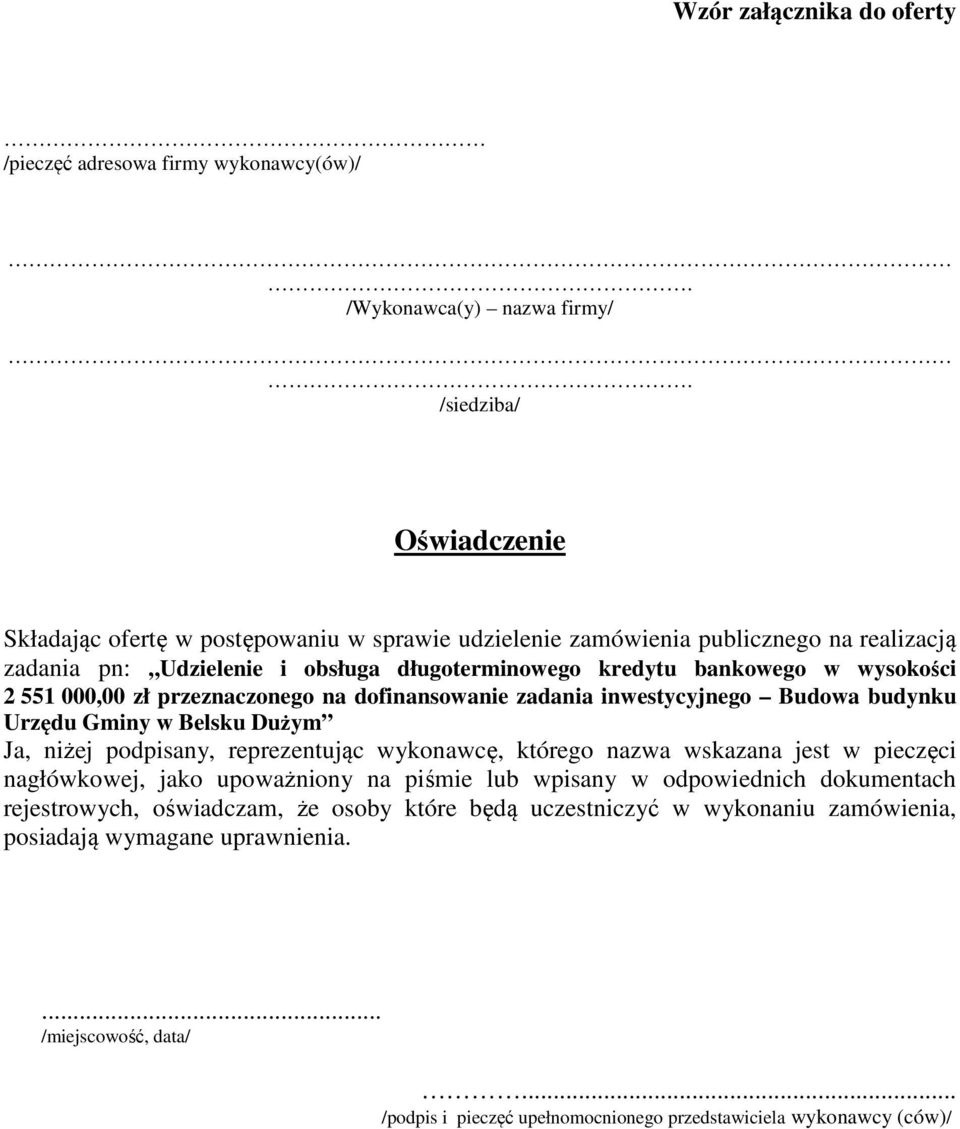 2 551 000,00 zł przeznaczonego na dofinansowanie zadania inwestycyjnego Budowa budynku Urzędu Gminy w Belsku Dużym Ja, niżej podpisany, reprezentując wykonawcę, którego nazwa wskazana jest w